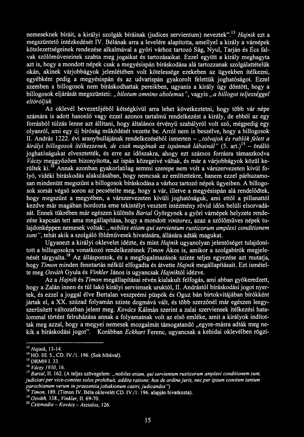 nemeseknek bíráit, a királyi szolgák bíróinak (judices servientum) neveztek.13 14Hajnik ezt a megszüntető intézkedését IV.