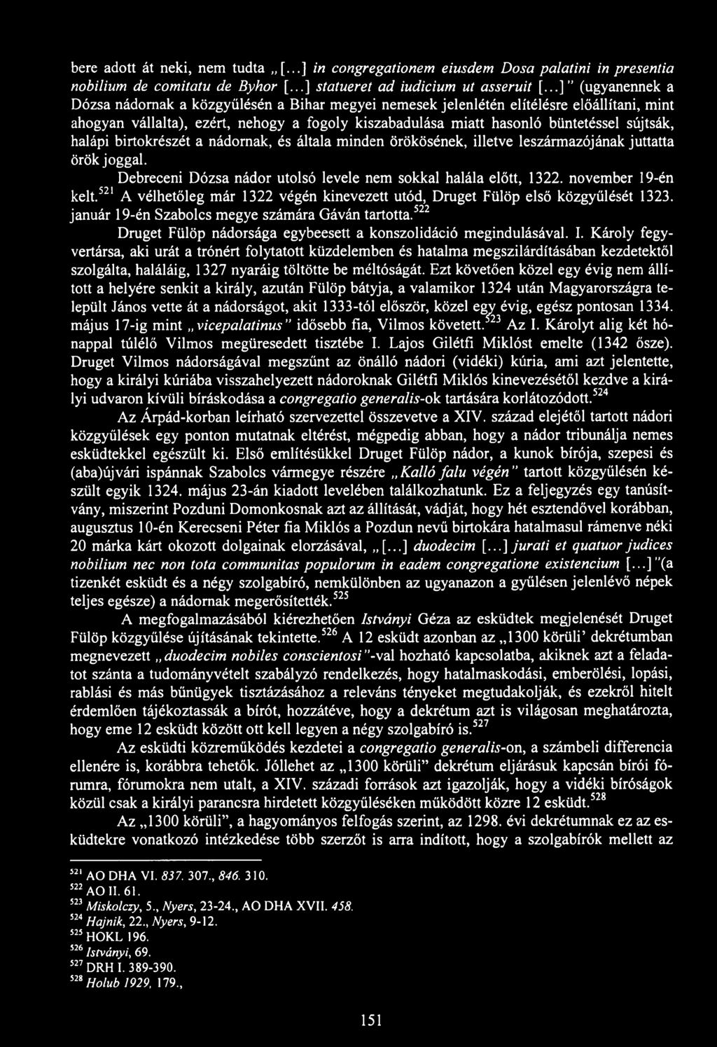 bere adott át neki, nem tudta [...] in congregationem eiusdem Dósa palatini in presentia nobilium de comitatu de Byhor [...] statueret ad iudicium ut asseruit [.
