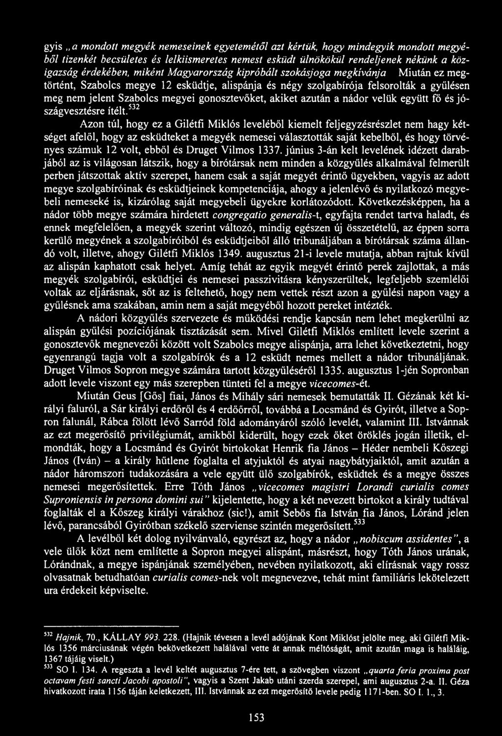 gyis a mondott megyék nemeseinek egyetemétől azt kértük, hogy mindegyik mondott megyéből tizenkét becsületes és lelkiismeretes nemest esküdt ülnökökül rendeljenek nékünk a közigazság érdekében,