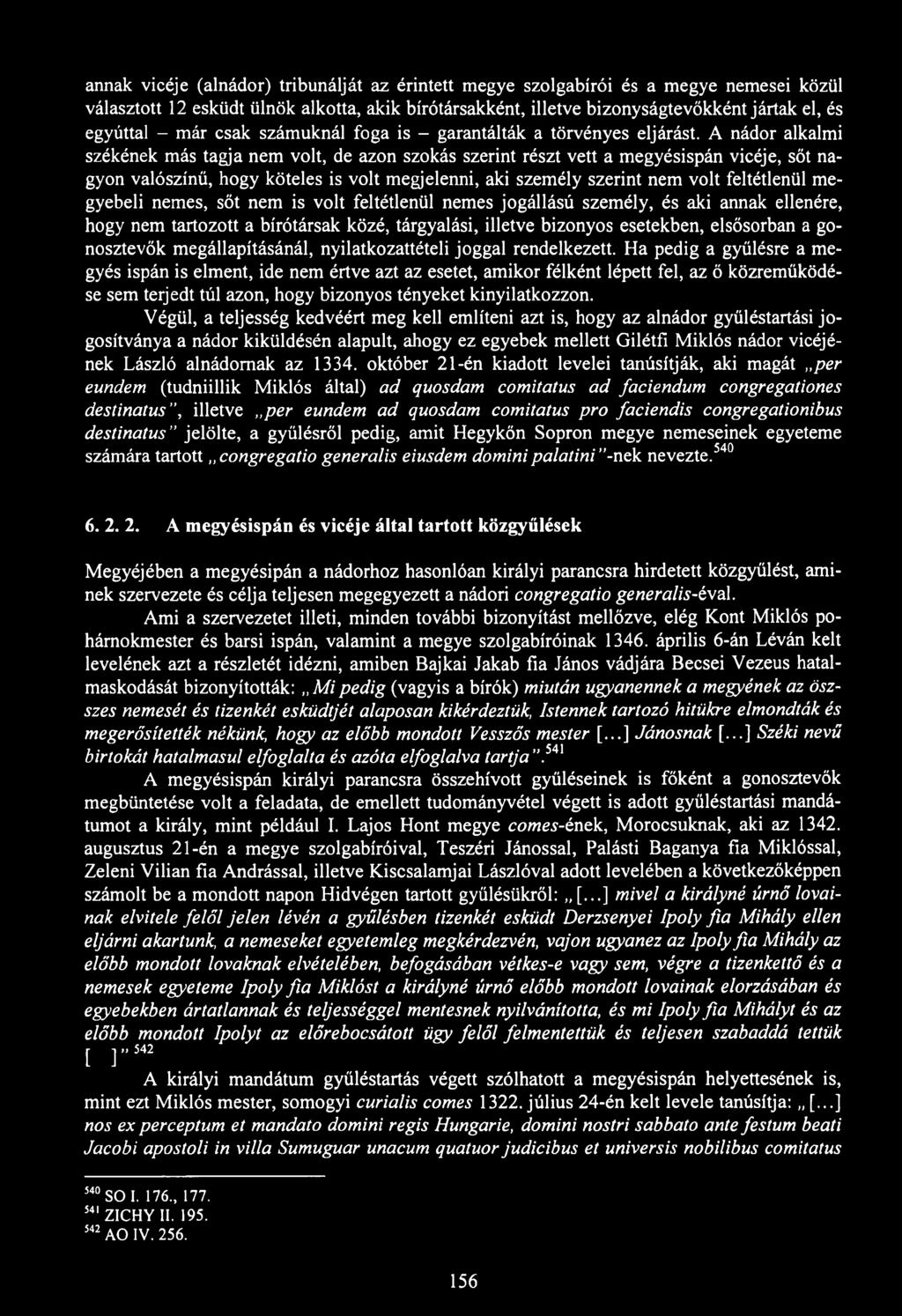 annak vicéje (alnádor) tribunálját az érintett megye szolgabírói és a megye nemesei közül választott 12 esküdt ülnök alkotta, akik bírótársakként, illetve bizonyságtevőkként jártak el, és egyúttal -