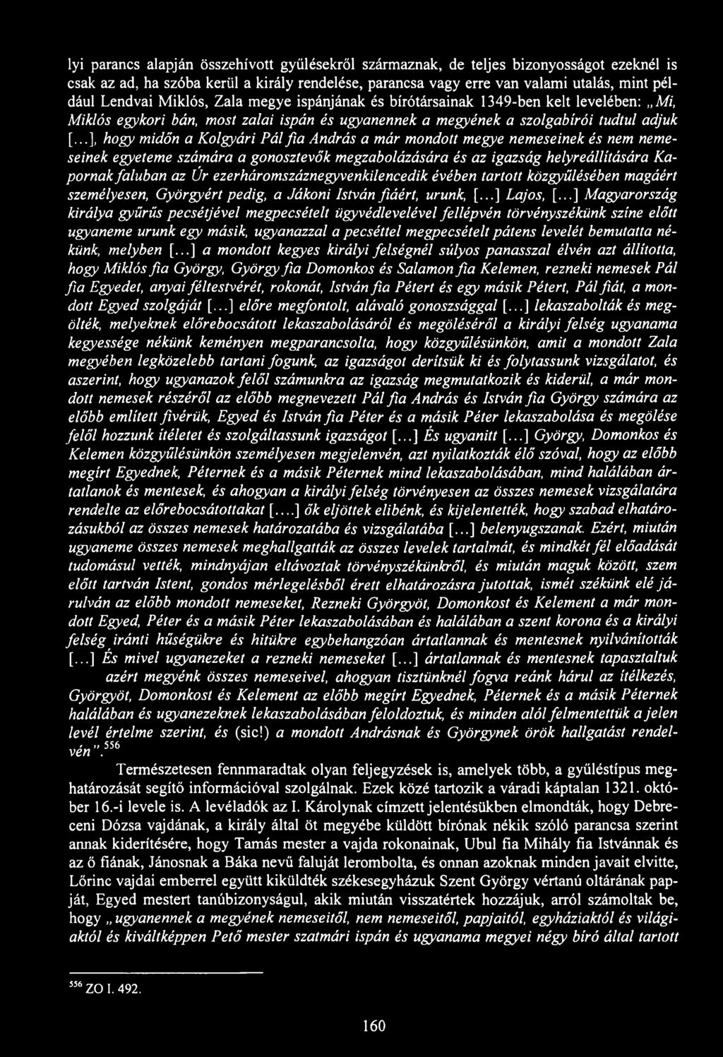 lyi parancs alapján összehívott gyűlésekről származnak, de teljes bizonyosságot ezeknél is csak az ad, ha szóba kerül a király rendelése, parancsa vagy erre van valami utalás, mint például Lendvai