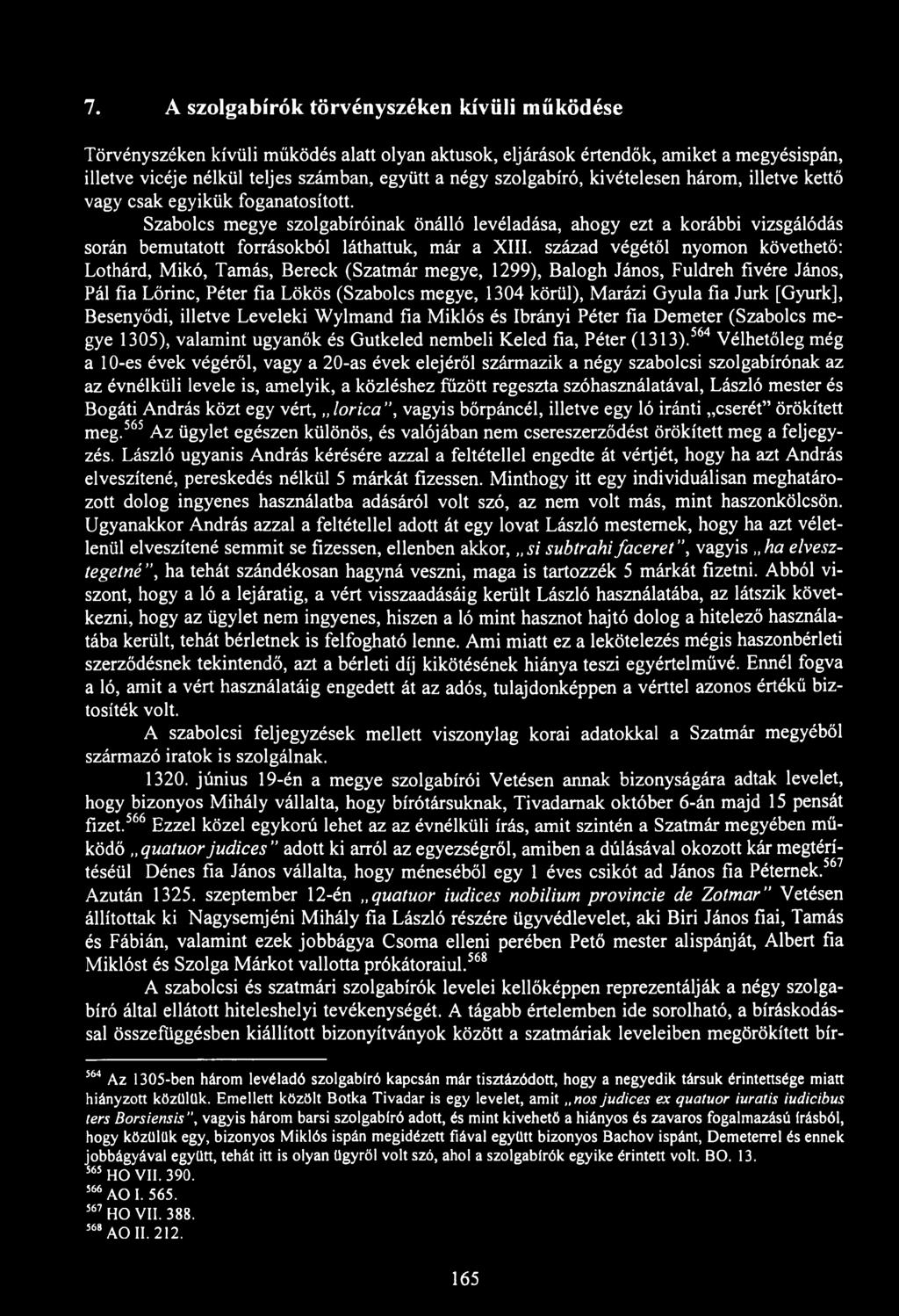 7. A szolgabírók törvényszéken kívüli működése Törvényszéken kívüli működés alatt olyan aktusok, eljárások értendők, amiket a megyésispán, illetve vicéje nélkül teljes számban, együtt a négy