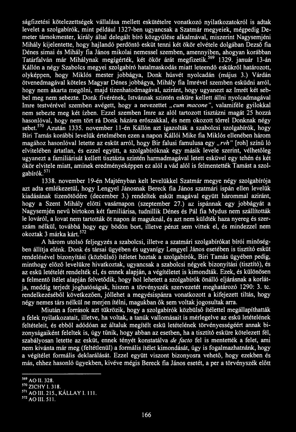 ságfizetési kötelezettségek vállalása mellett eskütételre vonatkozó nyilatkozatokról is adtak levelet a szolgabírók, mint például 1327-ben ugyancsak a Szatmár megyeiek, mégpedig Demeter tárnokmester,