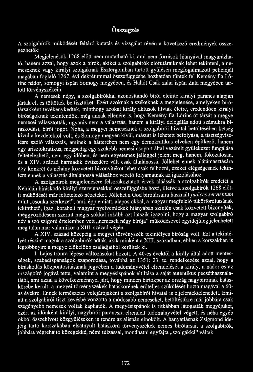 Összegzés A szolgabírók működését feltáró kutatás és vizsgálat révén a következő eredmények összegezhetők: Megjelenésük 1268 előtt nem mutatható ki, ami nem források hiányával magyarázható, hanem