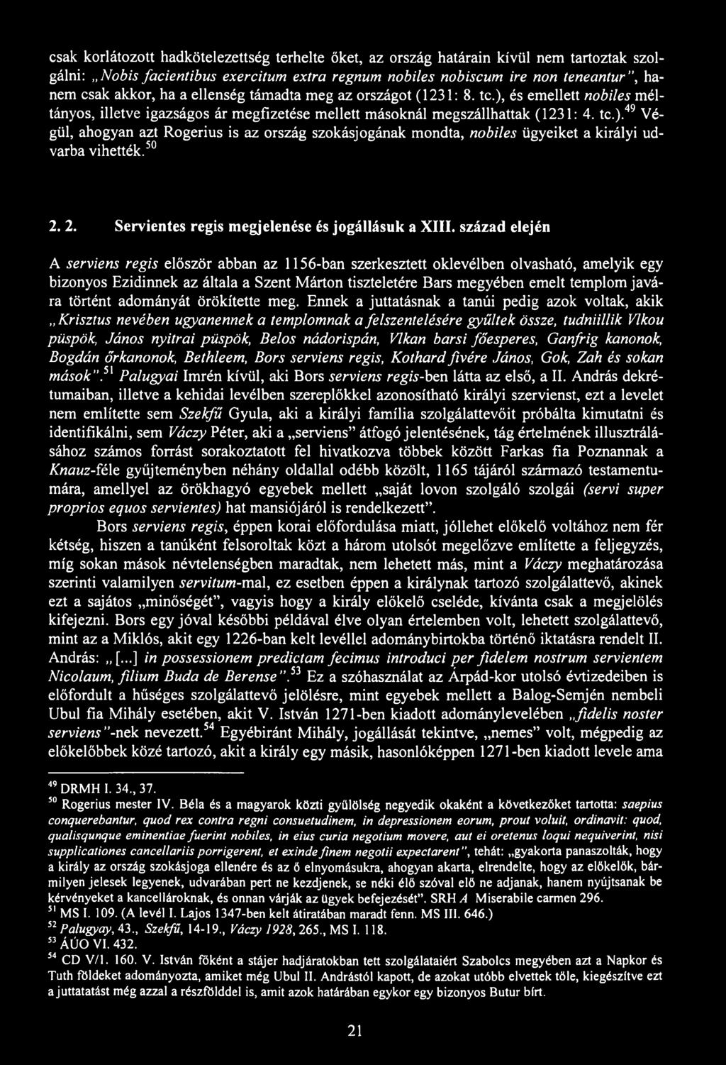 csak korlátozott hadkötelezettség terhelte őket, az ország határain kívül nem tartoztak szolgálni: Nobis facientibus exercitum extra regnum nobiles nobiscum ire non teneantur, hanem csak akkor, ha a