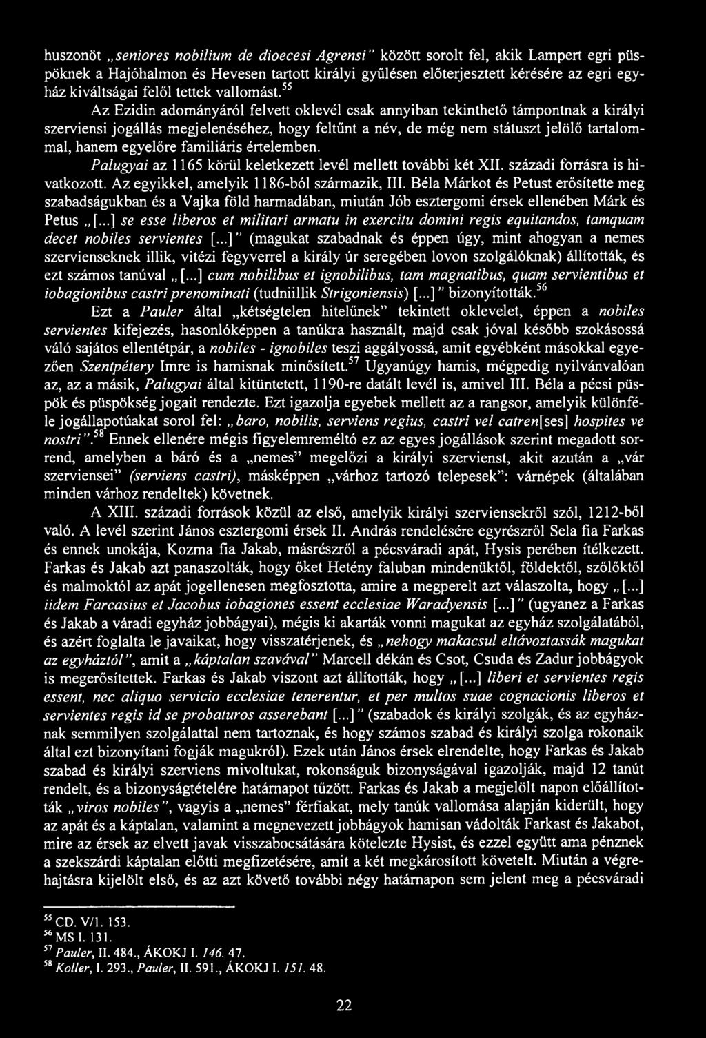 huszonöt seniores nobilium de dioecesi Agrensi között sorolt fel, akik Lampert egri püspöknek a Hajóhalmon és Hevesen tartott királyi gyűlésen előterjesztett kérésére az egri egyház kiváltságai felől