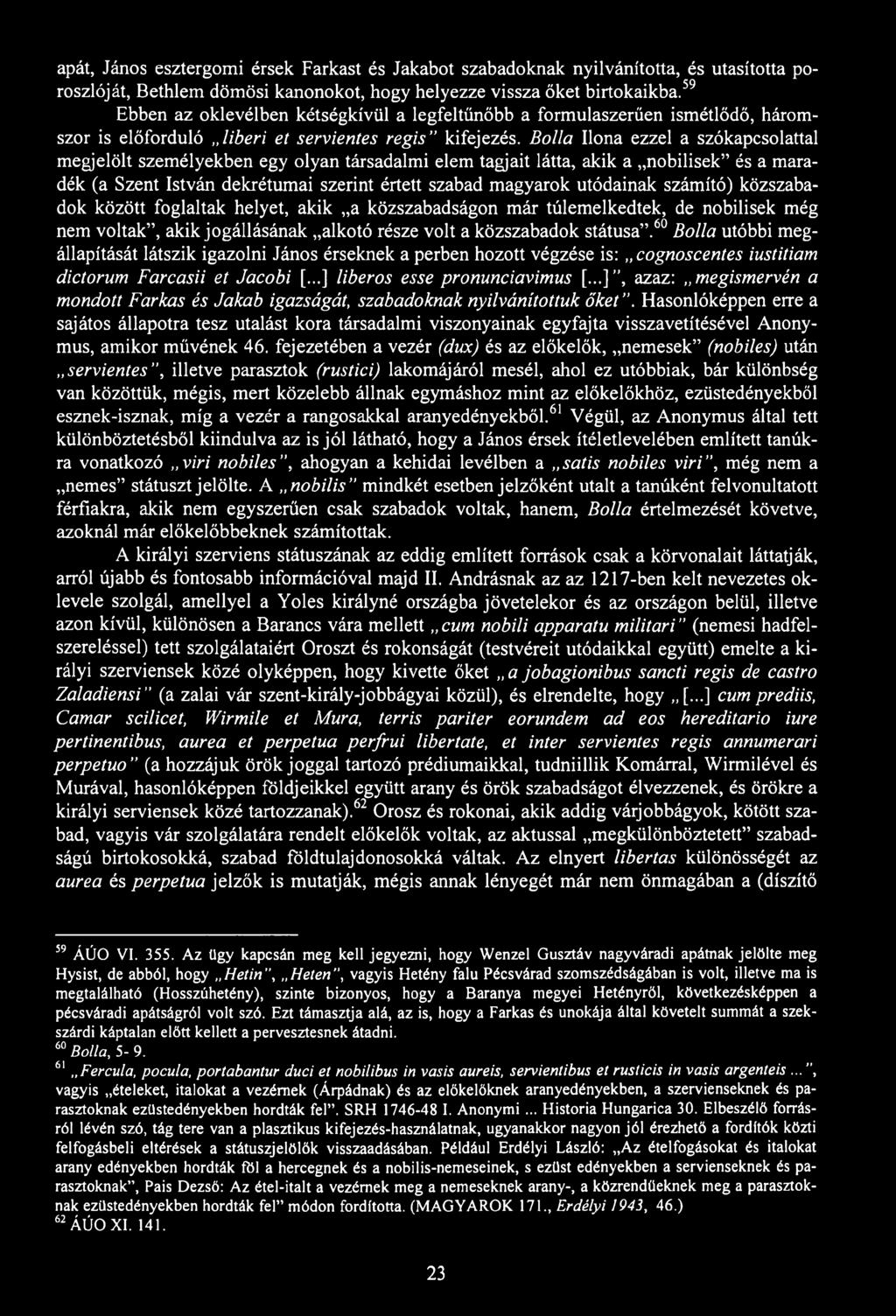 apát, János esztergomi érsek Farkast és Jakabot szabadoknak nyilvánította, és utasította poroszlóját, Bethlem dömösi kanonokot, hogy helyezze vissza őket birtokaikba.