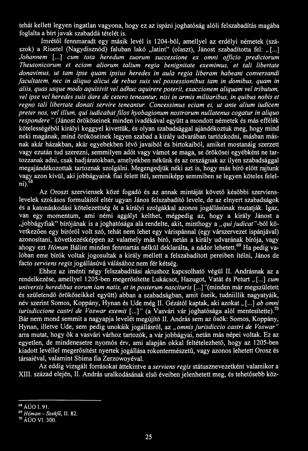 tehát kellett legyen ingatlan vagyona, hogy ez az ispáni joghatóság alóli felszabadítás magába foglalta a bírt javak szabaddá tételét is.