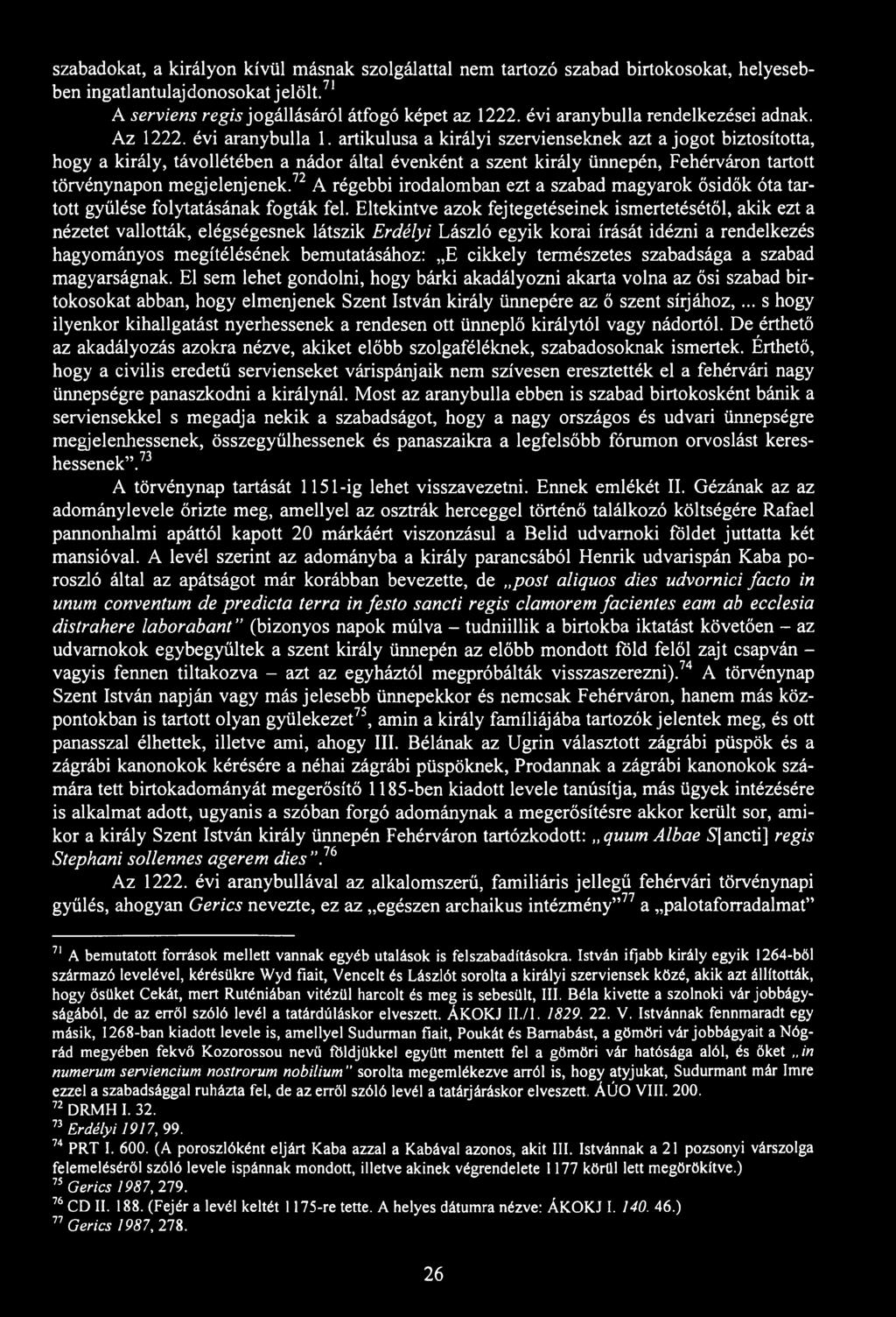 szabadokat, a királyon kívül másnak szolgálattal nem tartozó szabad birtokosokat, helyesebben ingatlantulajdonosokat jelölt.71 A serviens regis jogállásáról átfogó képet az 1222.