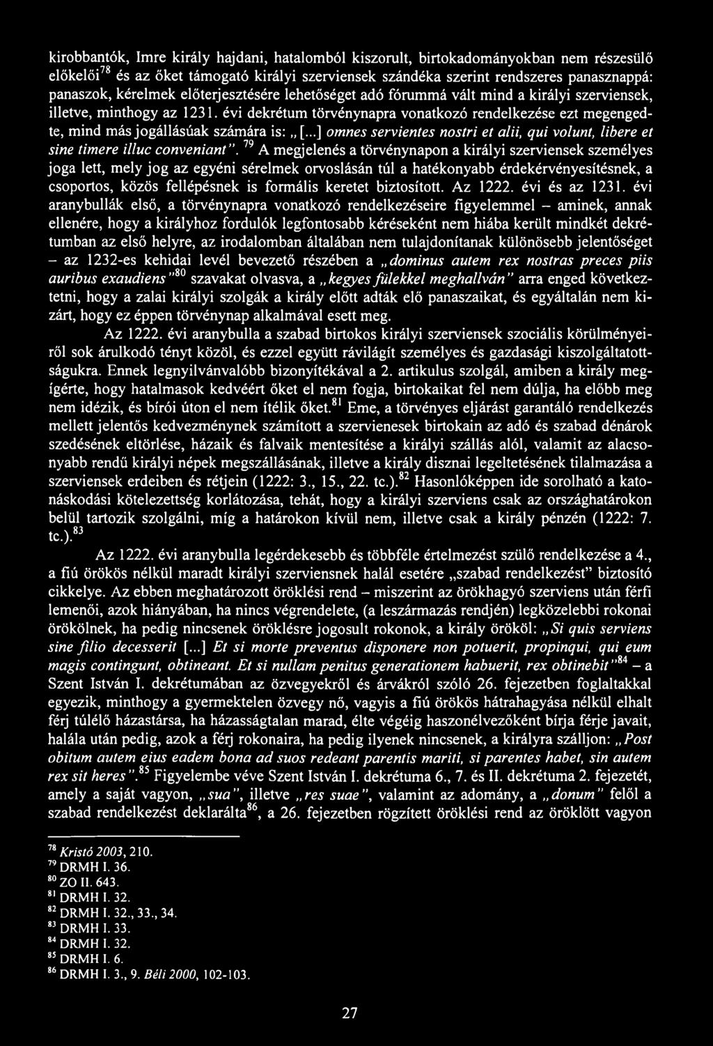 kirobbantók, Imre király hajdani, hatalomból kiszorult, birtokadományokban nem részesülő előkelői78 79és az őket támogató királyi szerviensek szándéka szerint rendszeres panasznappá: panaszok,