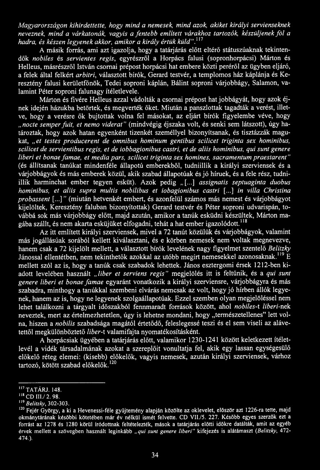 117 A másik forrás, ami azt igazolja, hogy a tatárjárás előtt eltérő státuszúaknak tekintendők nobiles és servientes regis, egyrészről a Horpács falusi (sopronhorpácsi) Márton és Helleus, másrészről