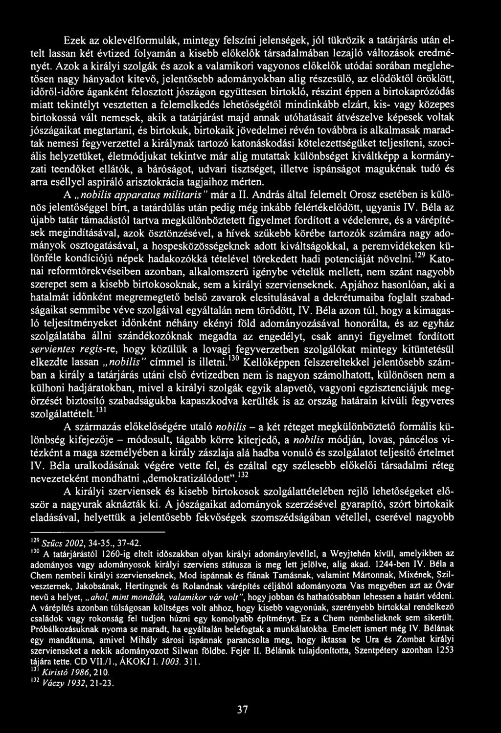 Ezek az oklevélformulák, mintegy felszíni jelenségek, jól tükrözik a tatárjárás után eltelt lassan két évtized folyamán a kisebb előkelők társadalmában lezajló változások eredményét.