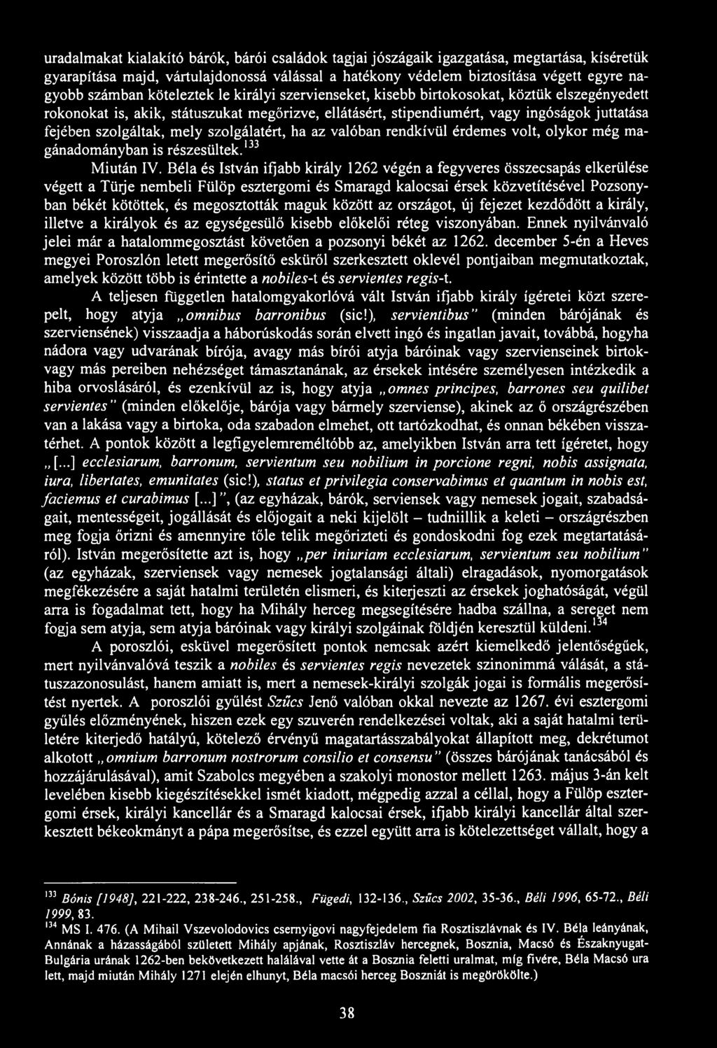 uradalmakat kialakító bárók, bárói családok tagjai jószágaik igazgatása, megtartása, kíséretük gyarapítása majd, vártulajdonossá válással a hatékony védelem biztosítása végett egyre nagyobb számban