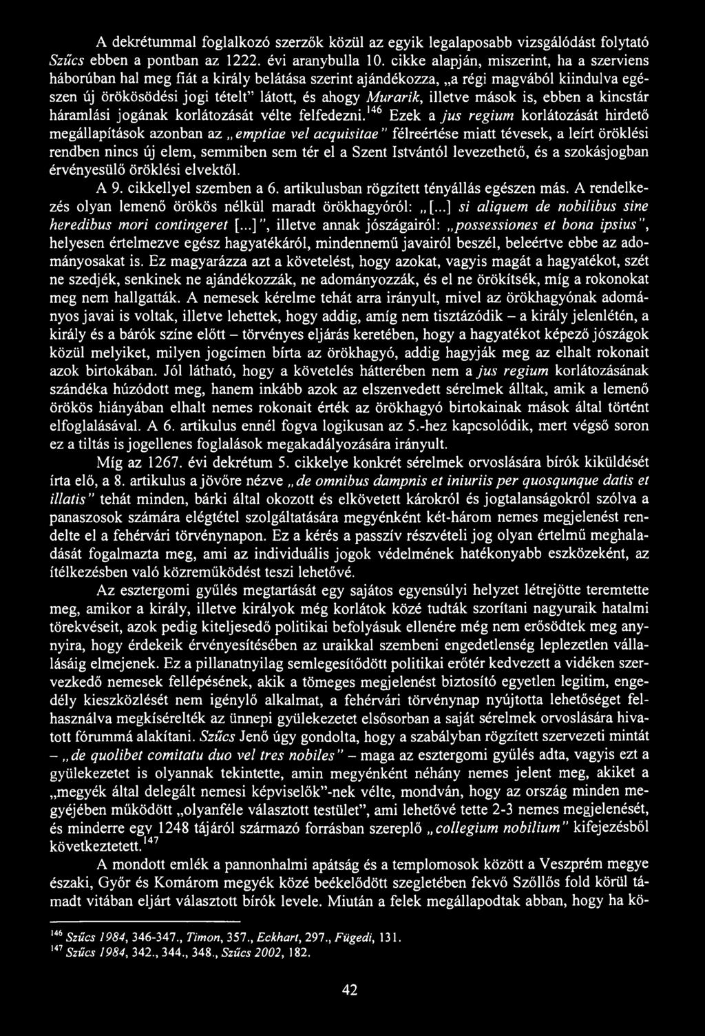 A dekrétummal foglalkozó szerzők közül az egyik legalaposabb vizsgálódást folytató Szűcs ebben a pontban az 1222. évi aranybulla 10.