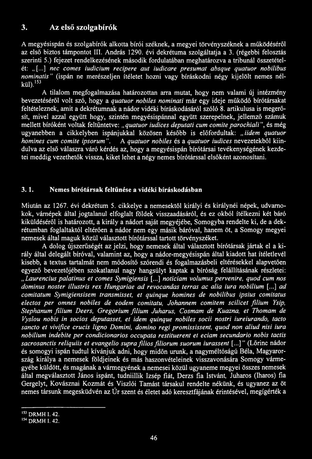 3. Az első szolgabírók A megyésispán és szolgabírók alkotta bírói széknek, a megyei törvényszéknek a működéséről az első biztos támpontot III. András 1290. évi dekrétuma szolgáltatja a 3.