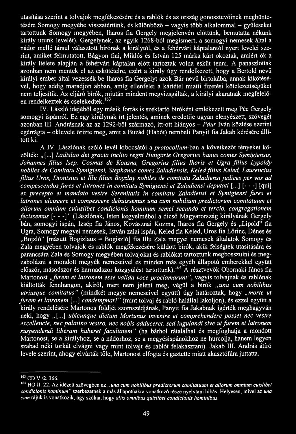 utasítása szerint a tolvajok megfékezésére és a rablók és az ország gonosztevőinek megbüntetésére Somogy megyébe visszatértünk, és különböző - vagyis több alkalommal - gyűléseket tartottunk Somogy