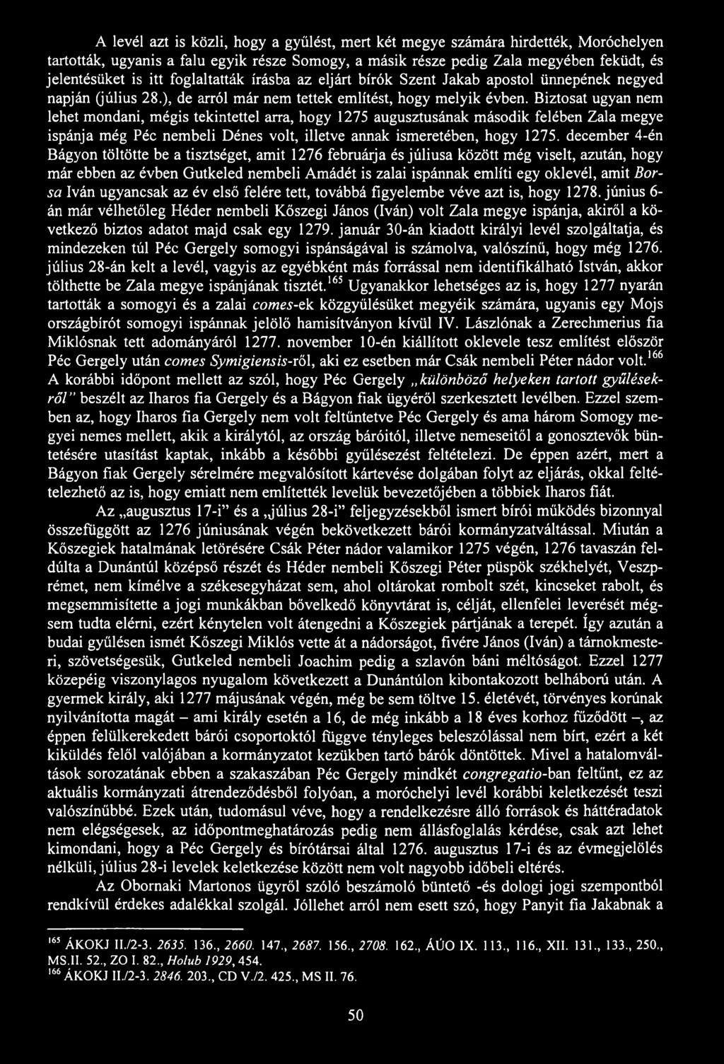 A levél azt is közli, hogy a gyűlést, mert két megye számára hirdették, Moróchelyen tartották, ugyanis a falu egyik része Somogy, a másik része pedig Zala megyében feküdt, és jelentésüket is itt