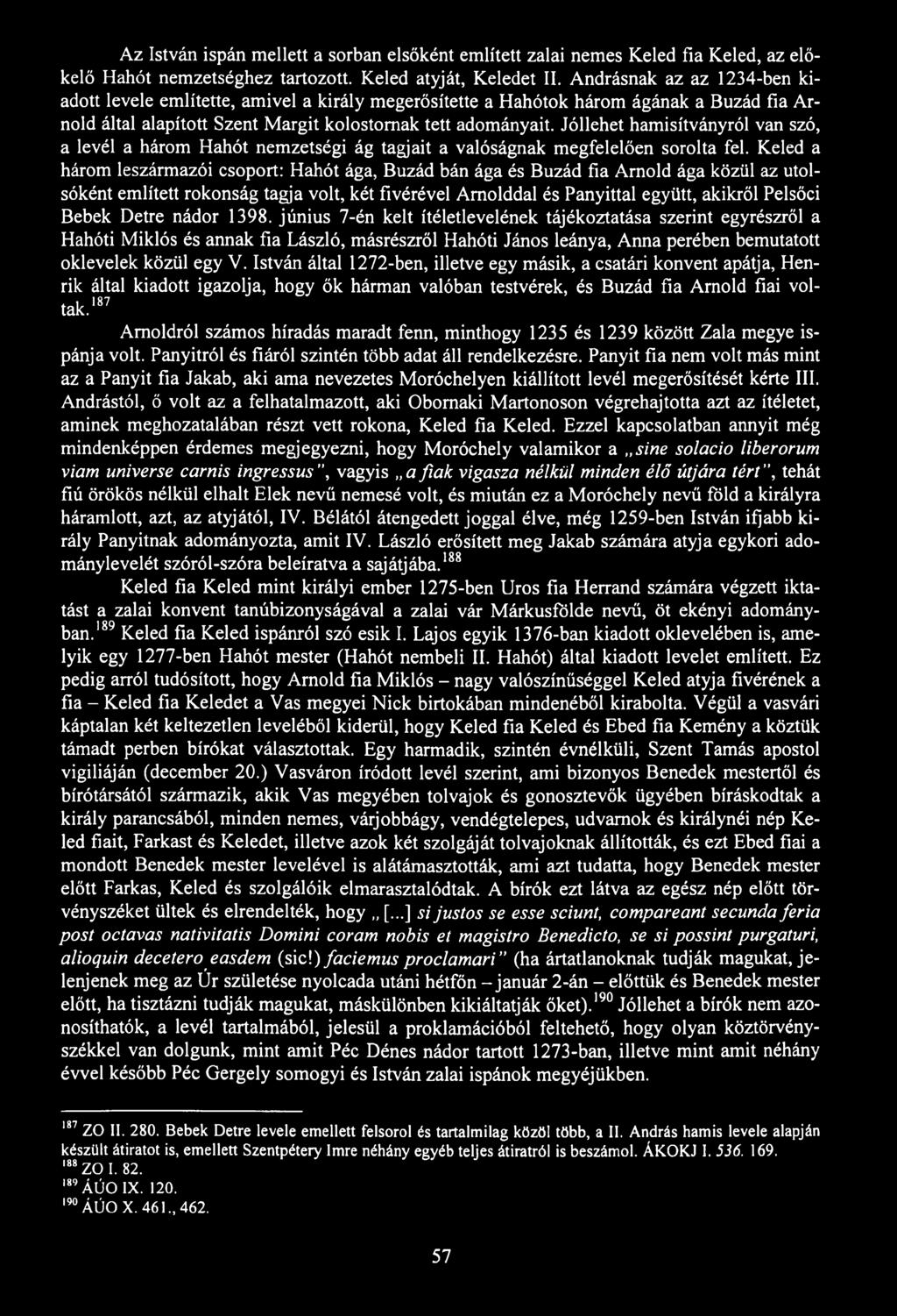 Az István ispán mellett a sorban elsőként említett zalai nemes Keled fia Keled, az előkelő Hahót nemzetséghez tartozott. Keled atyját, Keledet II.