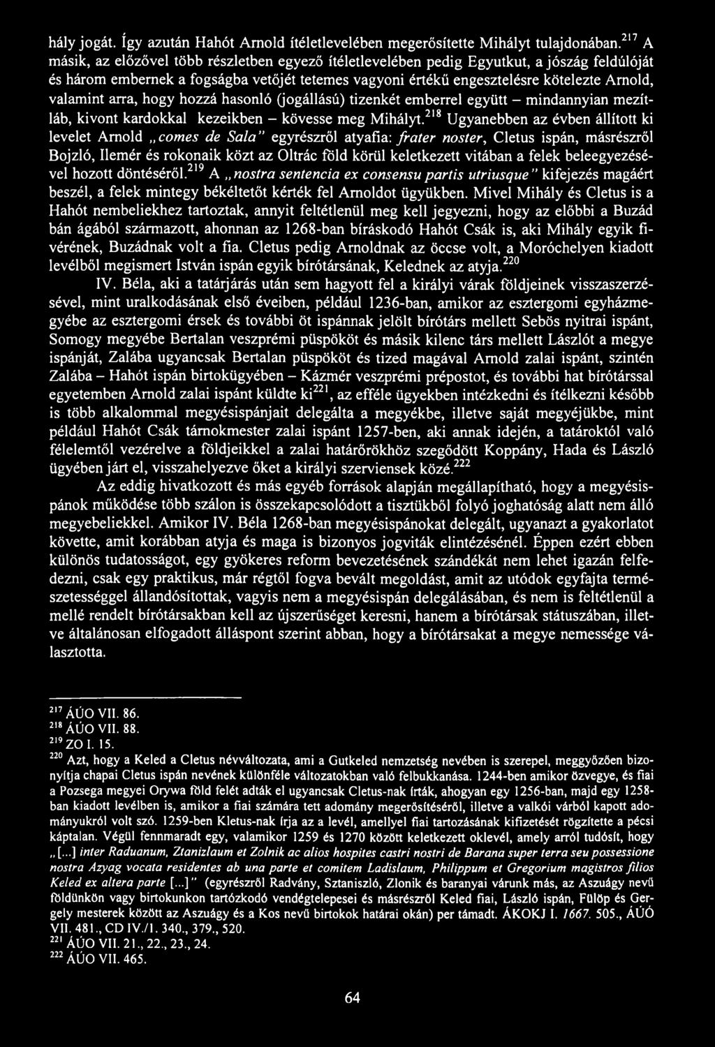 hály jogát. így azután Hahót Amold ítéletlevelében megerősítette Mihályt tulajdonában.
