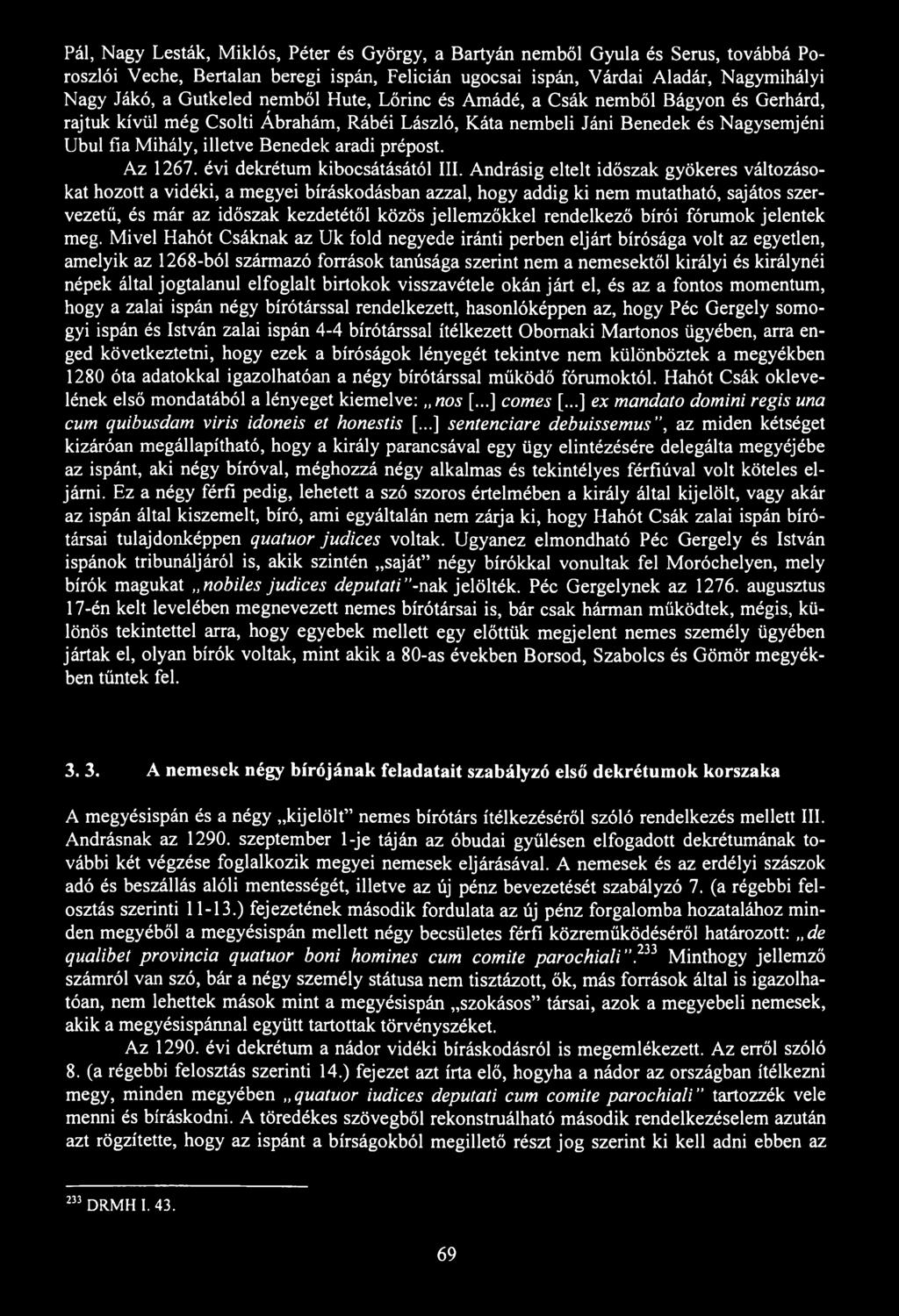 Pál, Nagy Lesták, Miklós, Péter és György, a Bartyán nemből Gyula és Serus, továbbá Poroszlói Veche, Bertalan beregi ispán, Felicián ugocsai ispán, Várdai Aladár, Nagymihályi Nagy Jákó, a Gutkeled