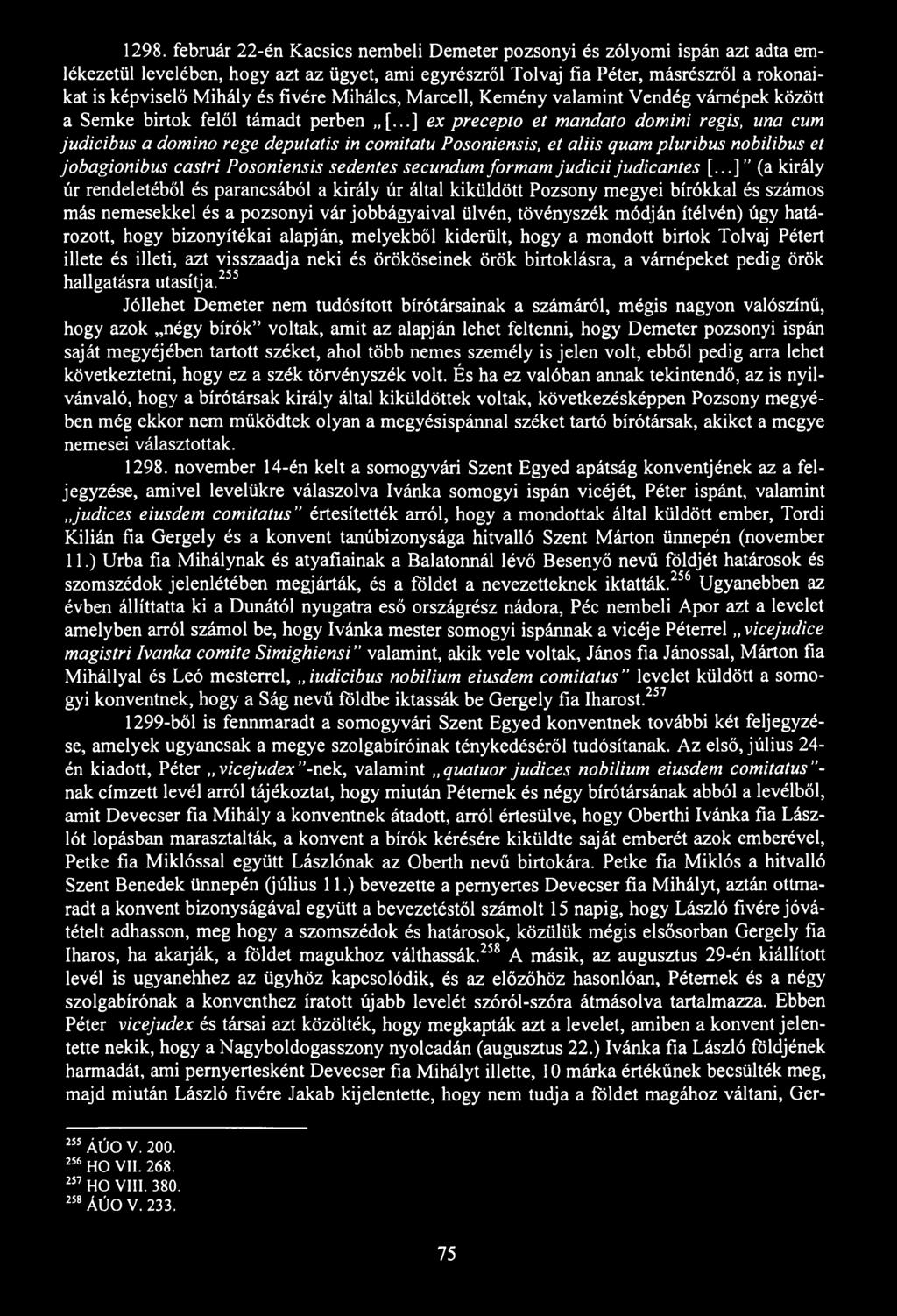 1298. február 22-én Kacsics nembeli Demeter pozsonyi és zólyomi ispán azt adta emlékezetül levelében, hogy azt az ügyet, ami egyrészről Tolvaj fia Péter, másrészről a rokonaikat is képviselő Mihály