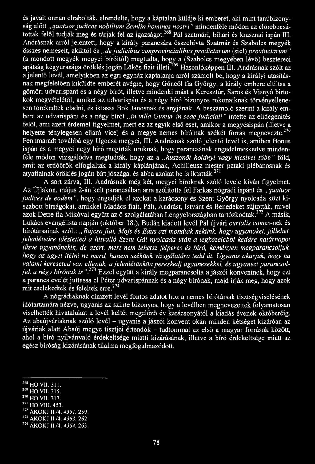 és javait onnan elrabolták, elrendelte, hogy a káptalan küldje ki emberét, aki mint tanúbizonyság előtt quatuor judices nobilium Zemlin homines nostri mindenféle módon az előrebocsátottak felől