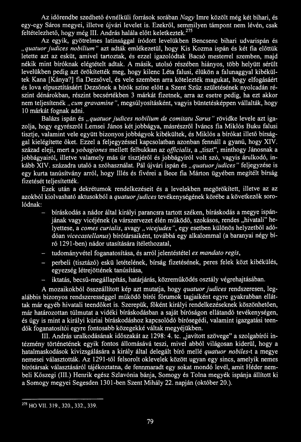 Az időrendbe szedhető évnélküli források sorában Nagy Imre közölt még két bihari, és egy-egy Sáros megyei, illetve újvári levelet is.