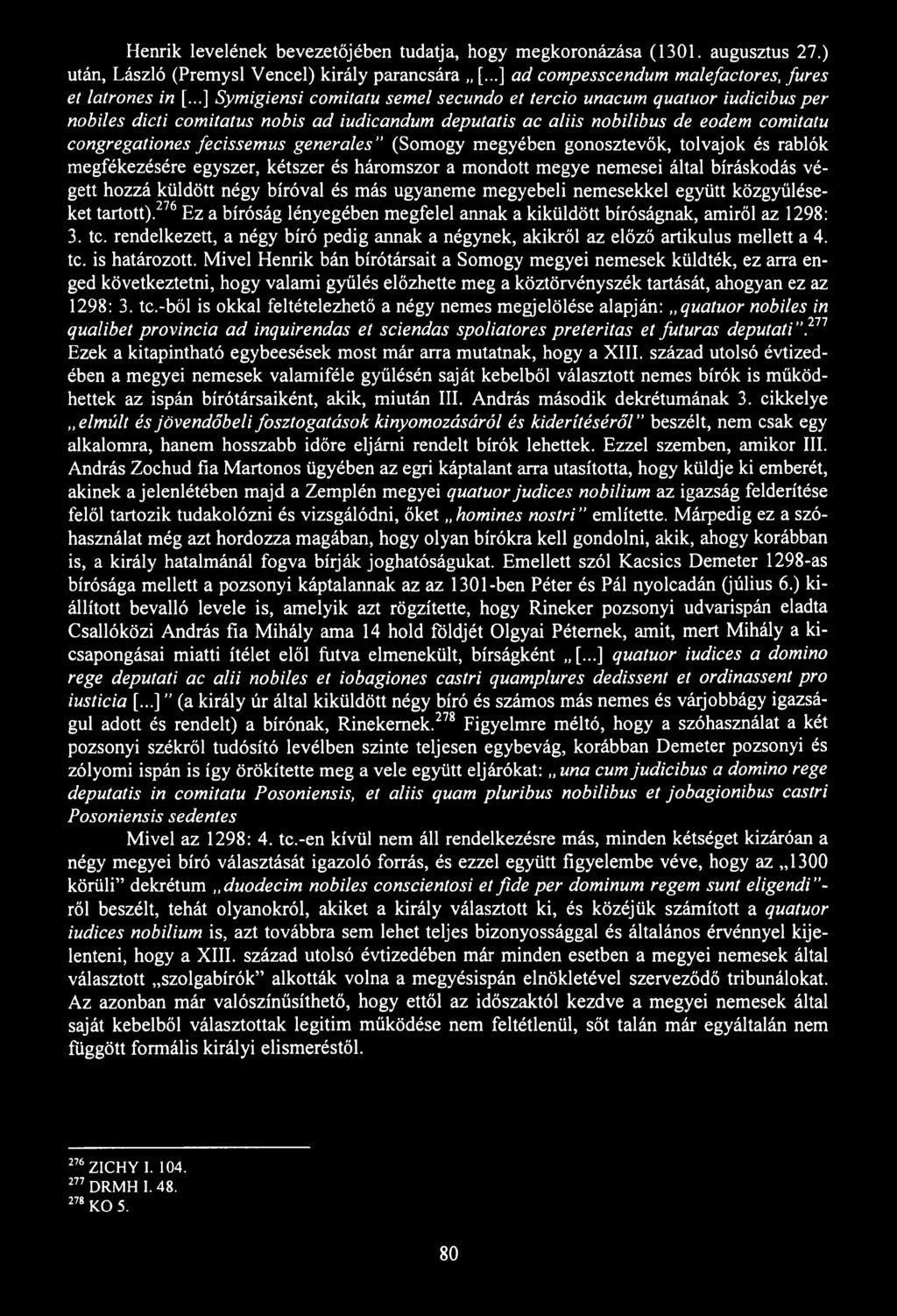 Henrik levelének bevezetőjében tudatja, hogy megkoronázása (1301. augusztus 27.) után, László (Premysl Vencel) király parancsára [...] ad compesscendum malefactores, fures et latrones in [.