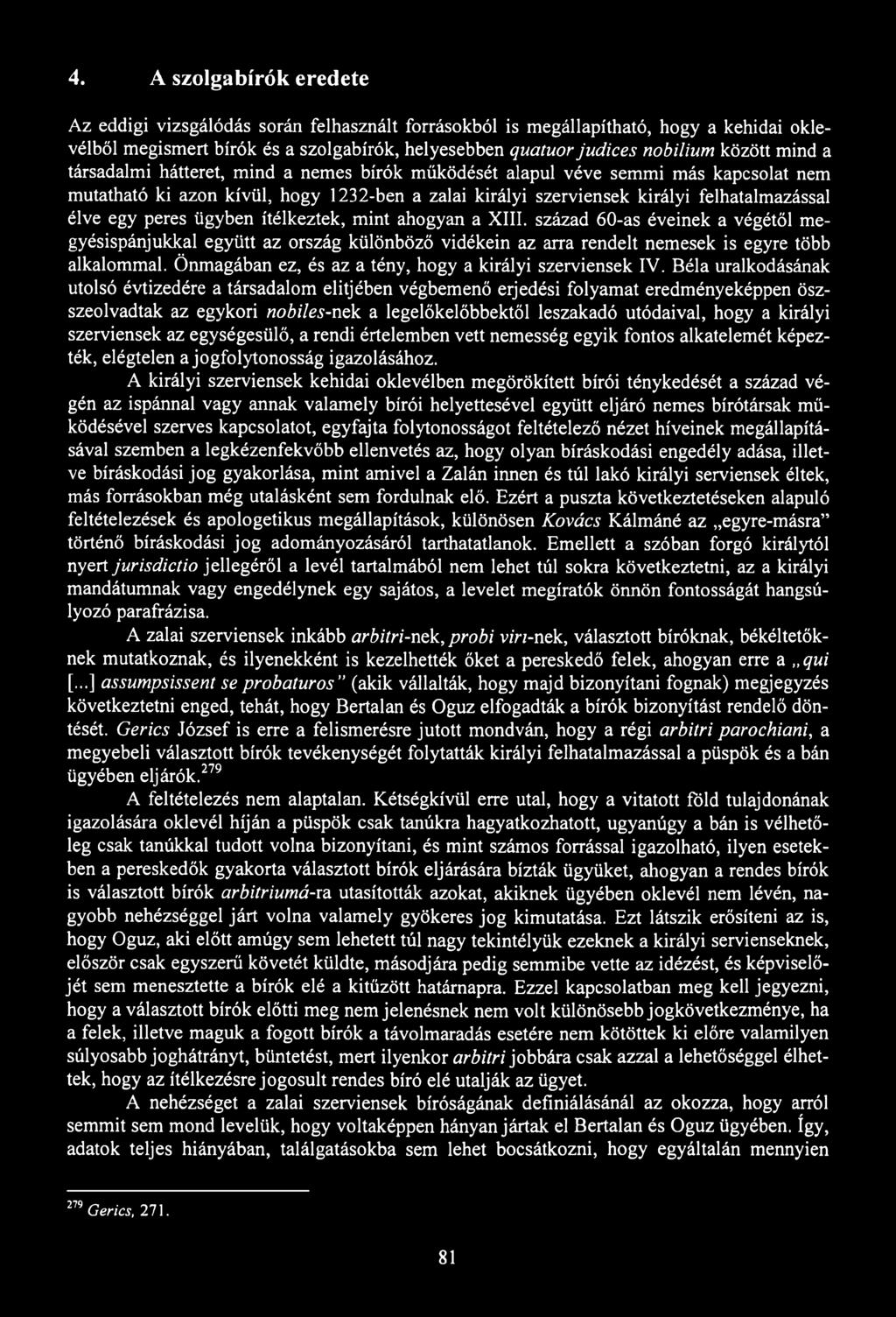 4. A szolgabírók eredete Az eddigi vizsgálódás során felhasznált forrásokból is megállapítható, hogy a kehidai oklevélből megismert bírók és a szolgabírók, helyesebben quatuor judices nobilium között