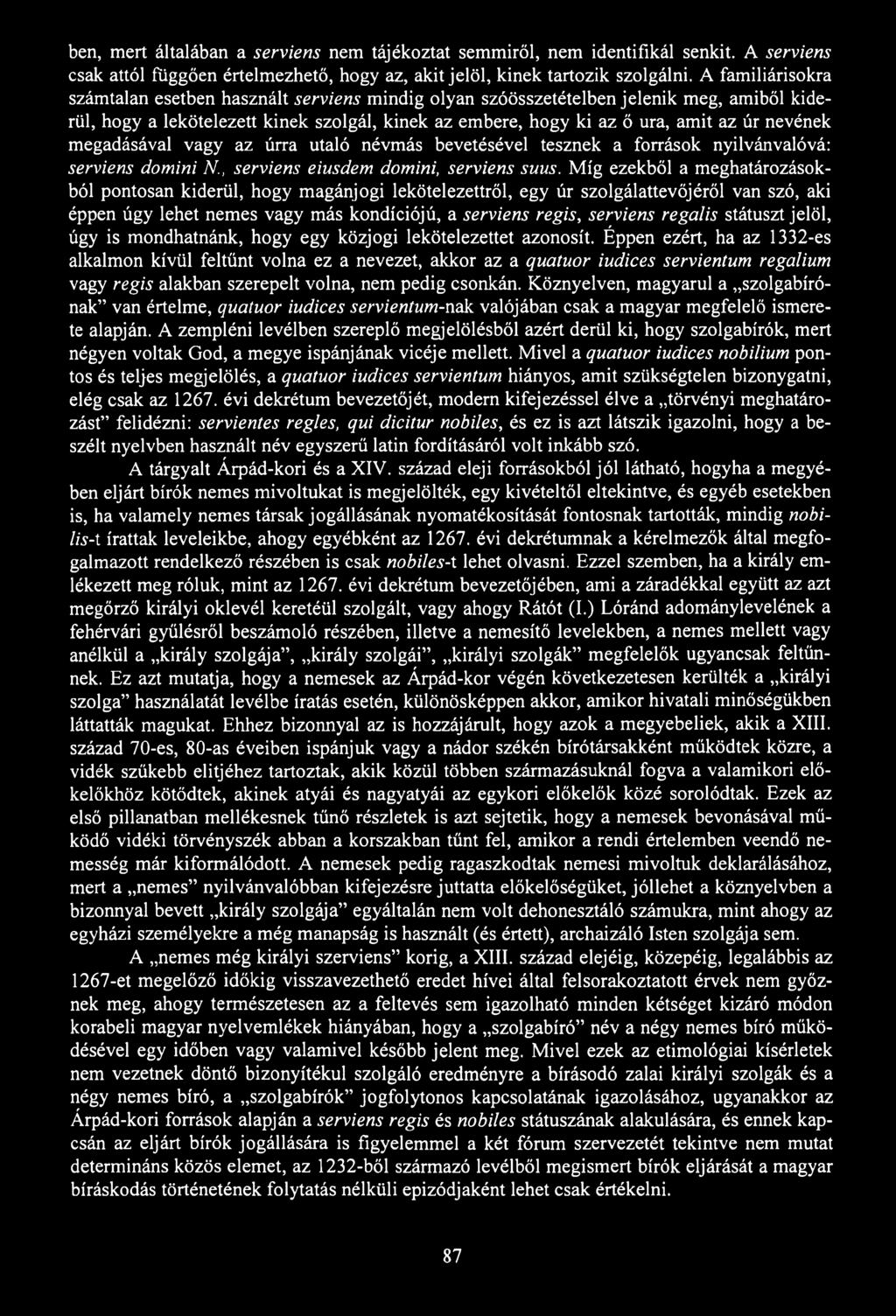 ben, mert általában a serviens nem tájékoztat semmiről, nem identifikál senkit. A serviens csak attól függően értelmezhető, hogy az, akit jelöl, kinek tartozik szolgálni.