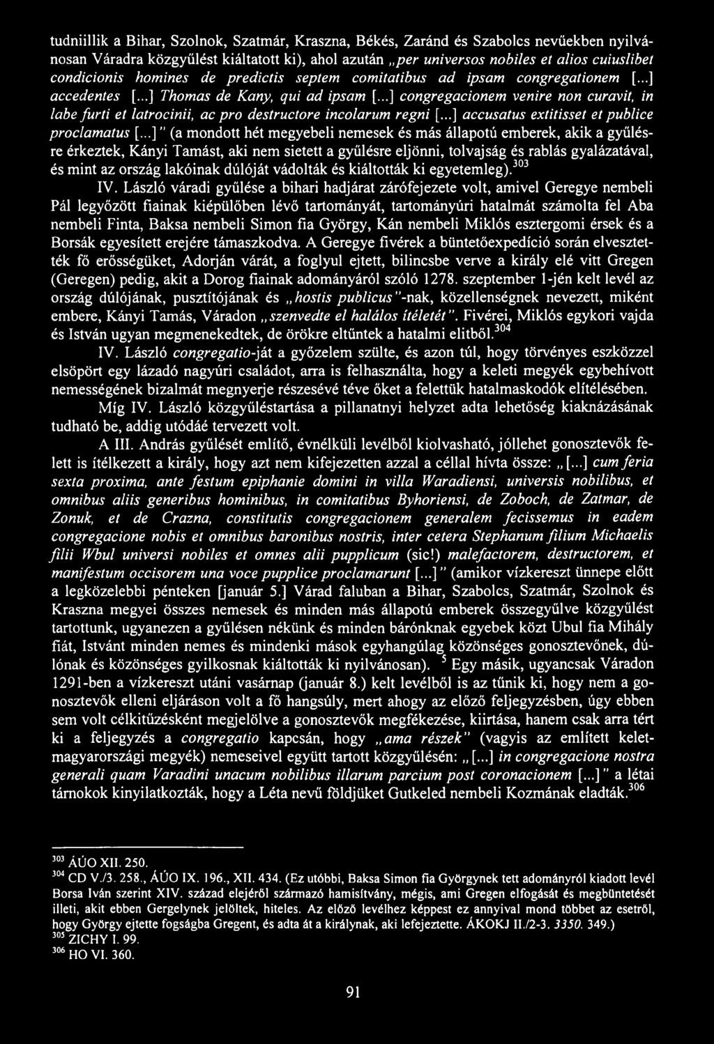 tudniillik a Bihar, Szolnok, Szatmár, Kraszna, Békés, Zaránd és Szabolcs nevűekben nyilvánosan Váradra közgyűlést kiáltatott ki), ahol azután per universos nobiles et alios cuiuslibet condicionis