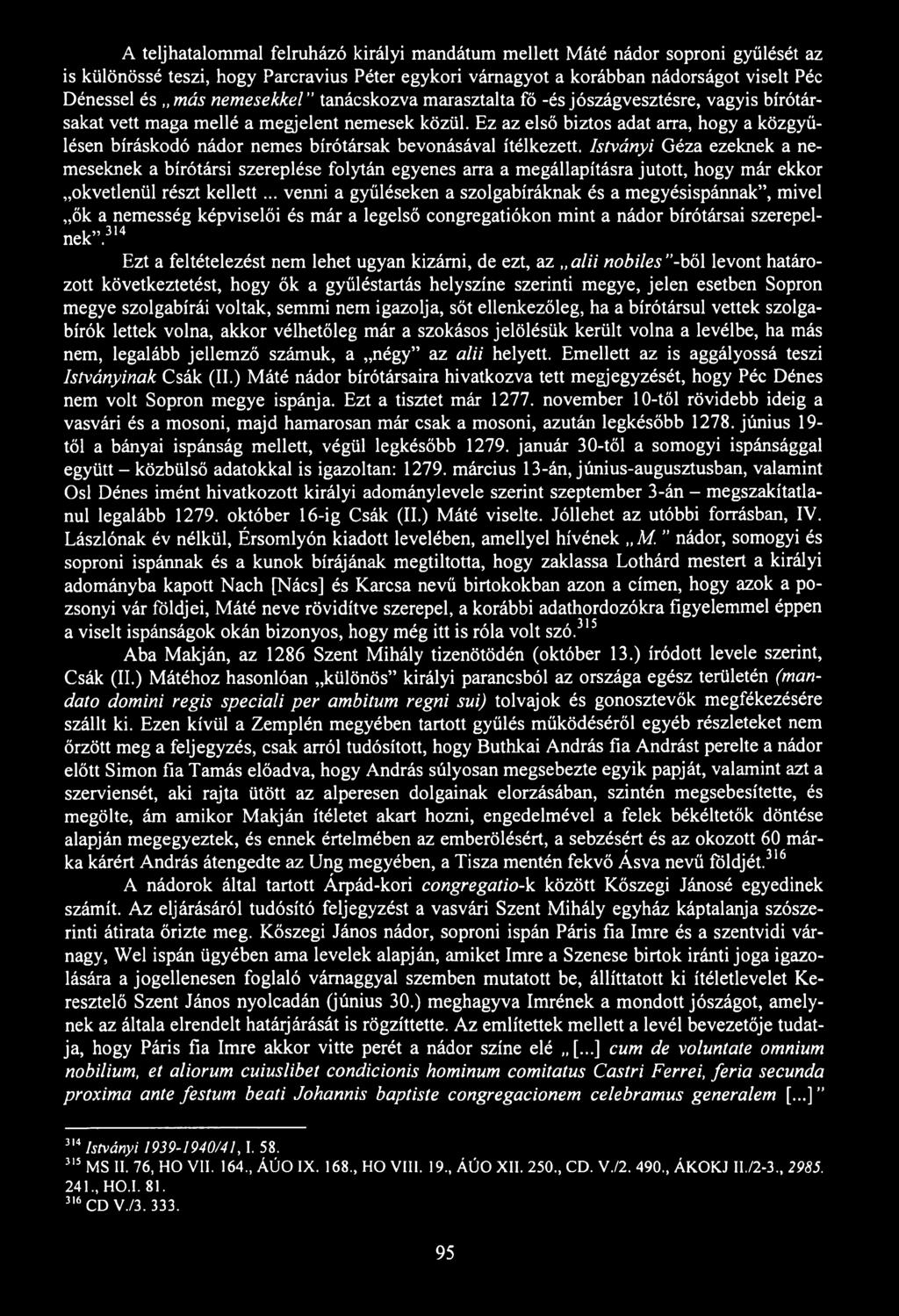 A teljhatalommal felruházó királyi mandátum mellett Máté nádor soproni gyűlését az is különössé teszi, hogy Parcravius Péter egykori várnagyot a korábban nádorságot viselt Péc Dénessel és más