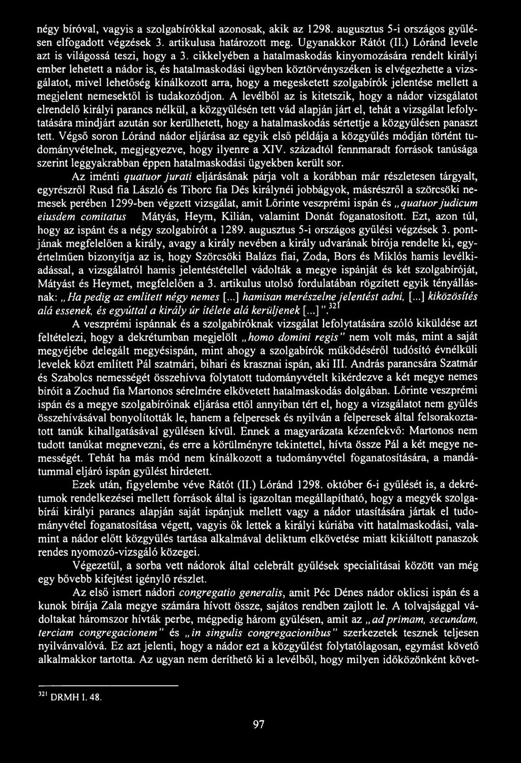 négy bíróval, vagyis a szolgabírókkal azonosak, akik az 1298. augusztus 5-i országos gyűlésen elfogadott végzések 3. artikulusa határozott meg. Ugyanakkor Rátát (II.