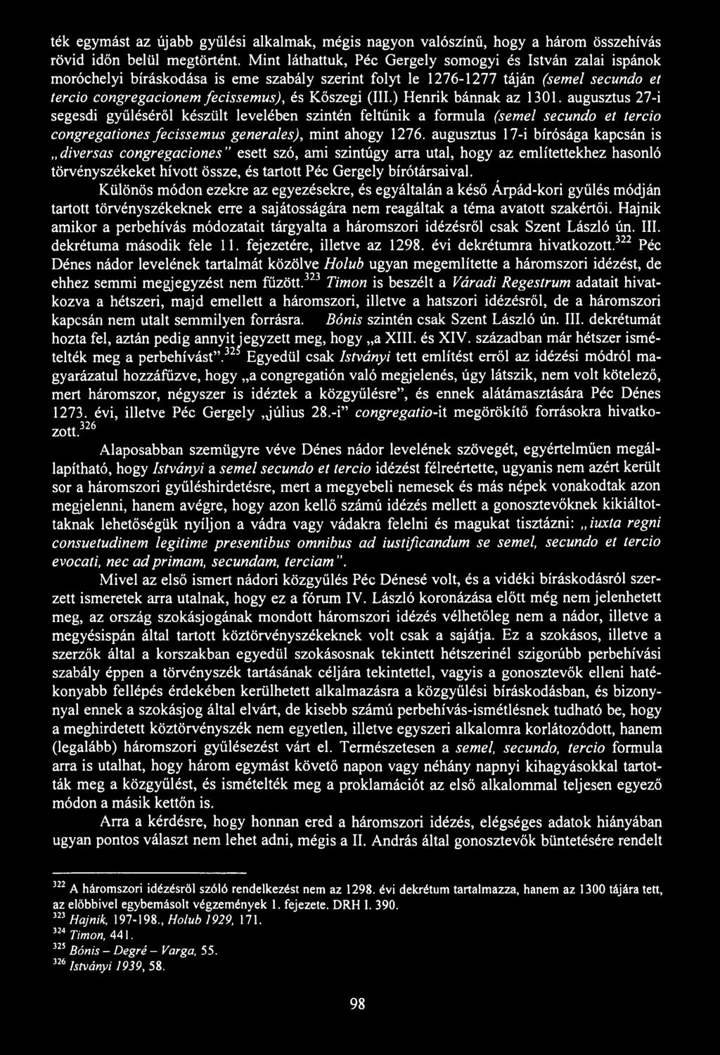 ték egymást az újabb gyűlési alkalmak, mégis nagyon valószínű, hogy a három összehívás rövid időn belül megtörtént.