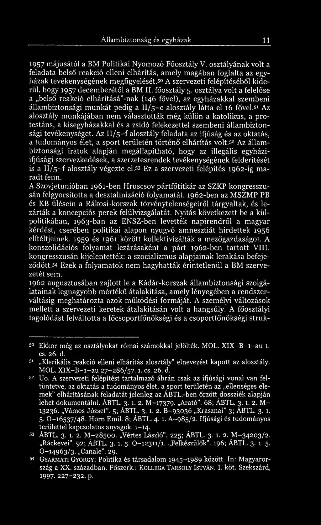 főosztály 5. osztálya volt a felelőse a belső reakció elhárításá -nak (146 fővel), az egyházakkal szembeni állambiztonsági munkát pedig a II/5 c alosztály látta el 16 fővel.