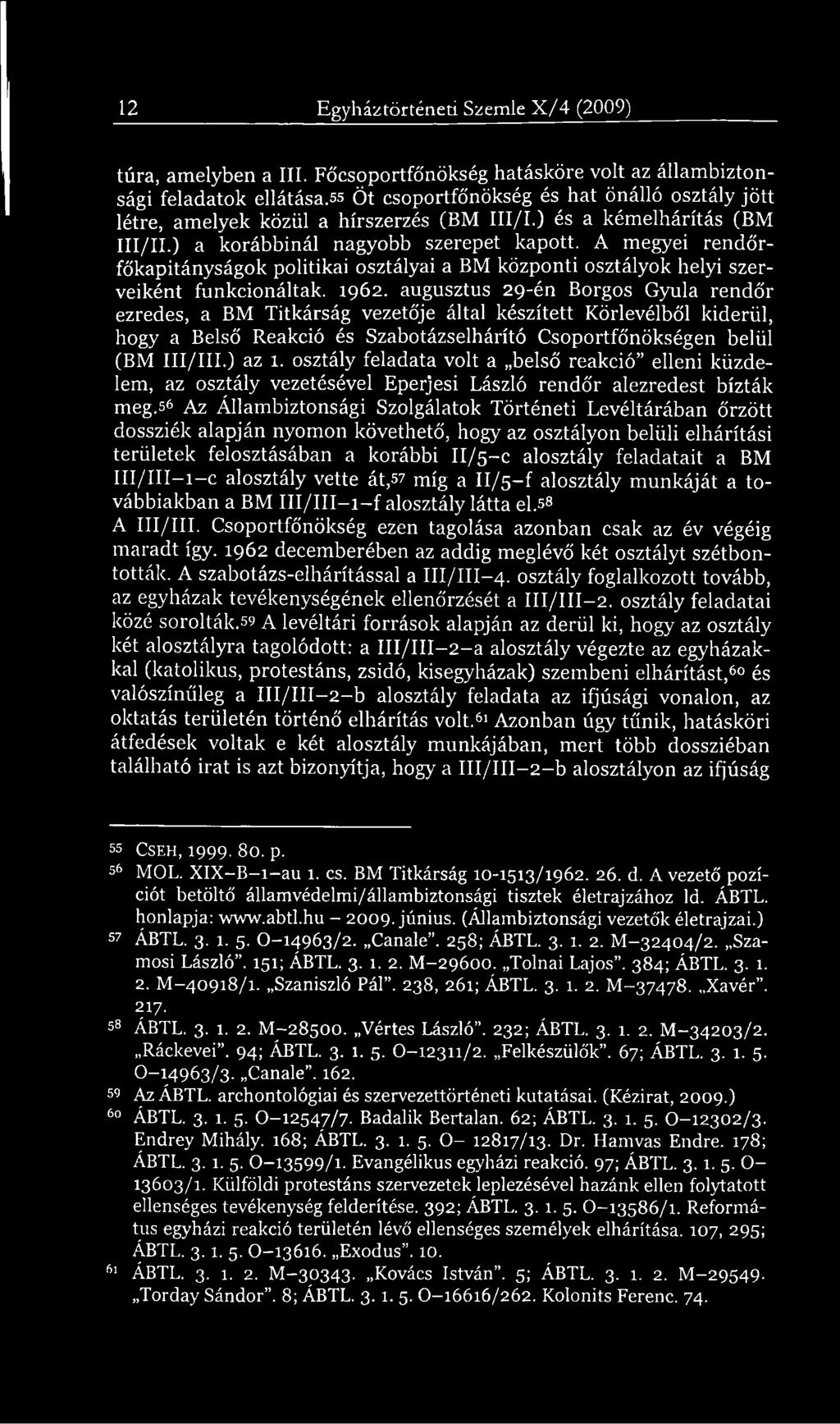 A megyei rendőrfőkapitányságok politikai osztályai a BM központi osztályok helyi szerveiként funkcionáltak. 1962.