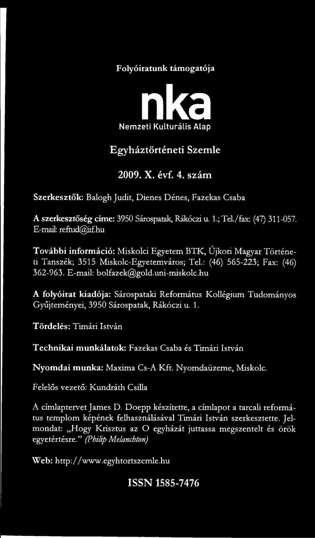 Tördelés: Timári István Technikai munkálatok: Fazekas Csaba és Timári István Nyomdai munka: Maxima Cs-A Kft. Nyomdaüzeme, Miskolc.