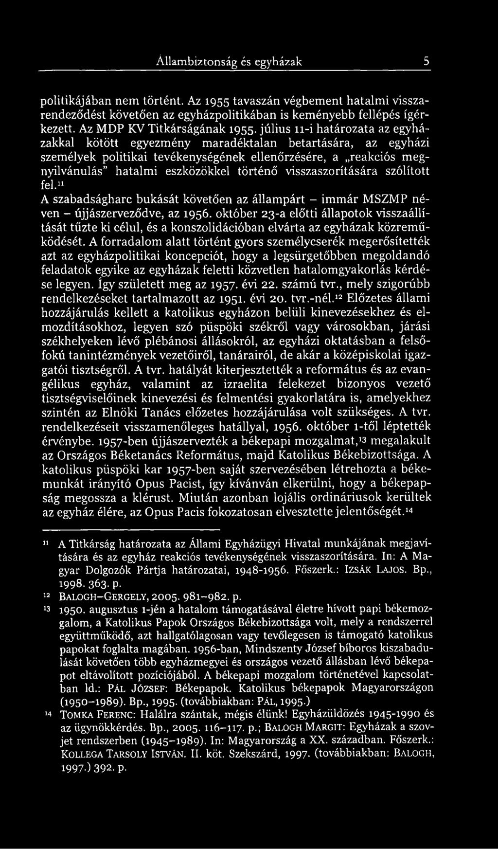 július 11-i határozata az egyházakkal kötött egyezmény maradéktalan betartására, az egyházi személyek politikai tevékenységének ellenőrzésére, a reakciós megnyilvánulás hatalmi eszközökkel történő