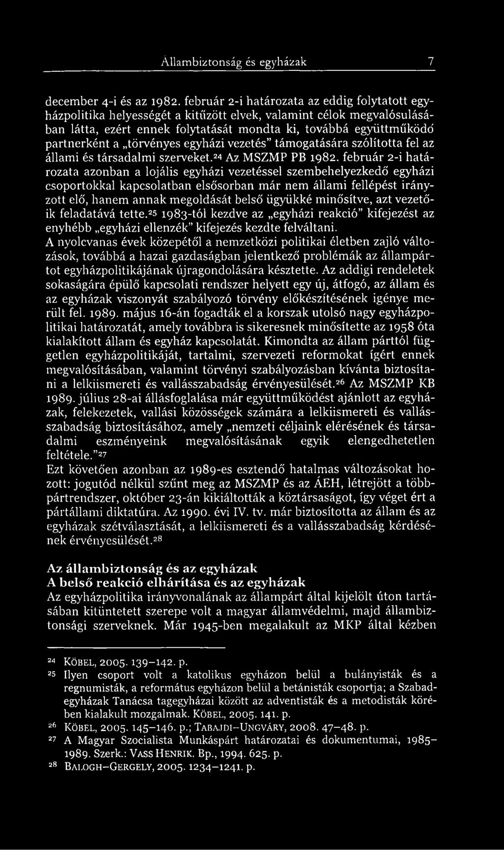 törvényes egyházi vezetés támogatására szólította fel az állami és társadalmi szerveket.2* Az MSZMP PB 1982.