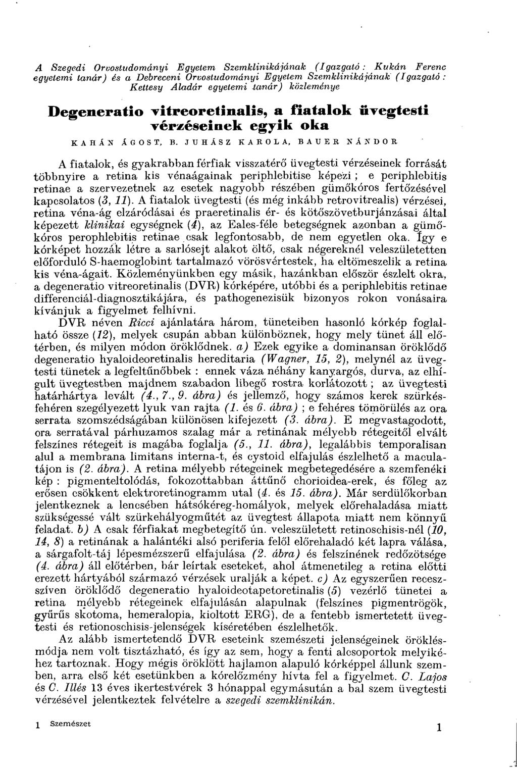 A Szegedi Orvostudományi Egyetem Szemklinikájának (Igazgató: Kukán Ferenc egyetemi tanár) és a Debreceni Orvostudományi Egyelem Szemklinikájának: (Igazgató: Kettesy Aladár egyetemi tanár) közleménye