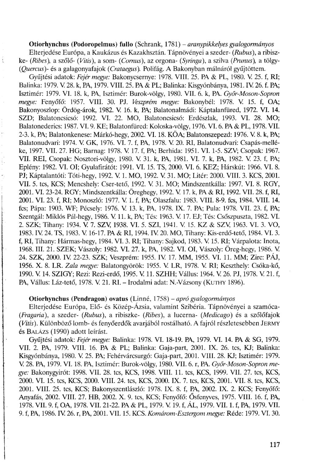 Otiorhynchus (Podoropelmus) fullo (Schrank, 1781) - aranypikkelyes gyalogormányos Elterjedése Európa, a Kaukázus és Kazakhsztán.