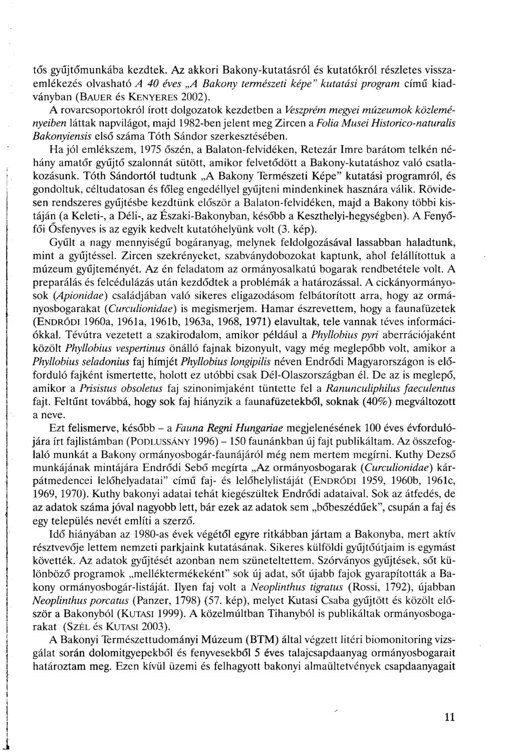 tős gyűjtőmunkába kezdtek. Az akkori Bakony-kutatásról és kutatókról részletes visszaemlékezés olvasható A 40 éves A Bakony természeti képe" kutatási program című kiadványban (BAUER és KENYERES 2002).