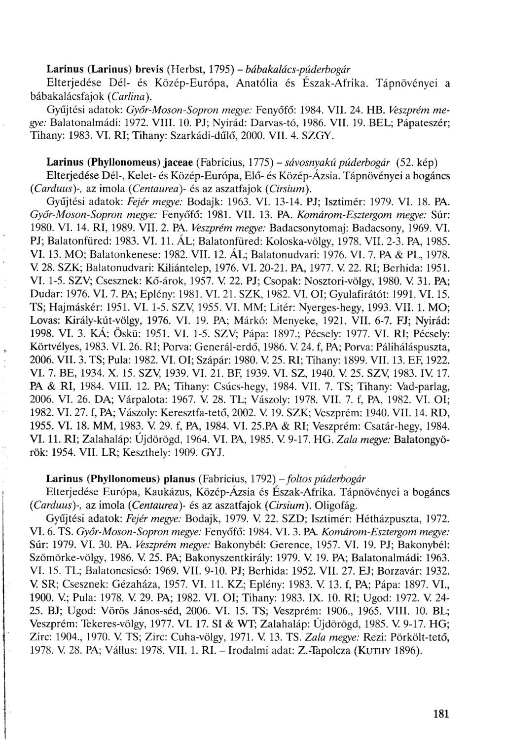 Larinus (Larinus) brevis (Herbst, 1795) - bábakalács-púderbogár Elterjedése Dél- és Közép-Európa, Anatólia és Észak-Afrika. Tápnövényei a bábakalácsfajok (Carlina).