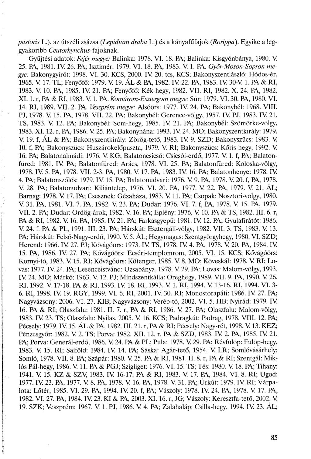 pástom L.), az útszéli zsázsa {Lepidium draba L.) és a kányafűfajok (Rorippa). Egyike a leggyakoribb Ceutorhynchus-íajoknak. Gyűjtési adatok: Fejérmegye: Balinka: 1978. VI. 18.