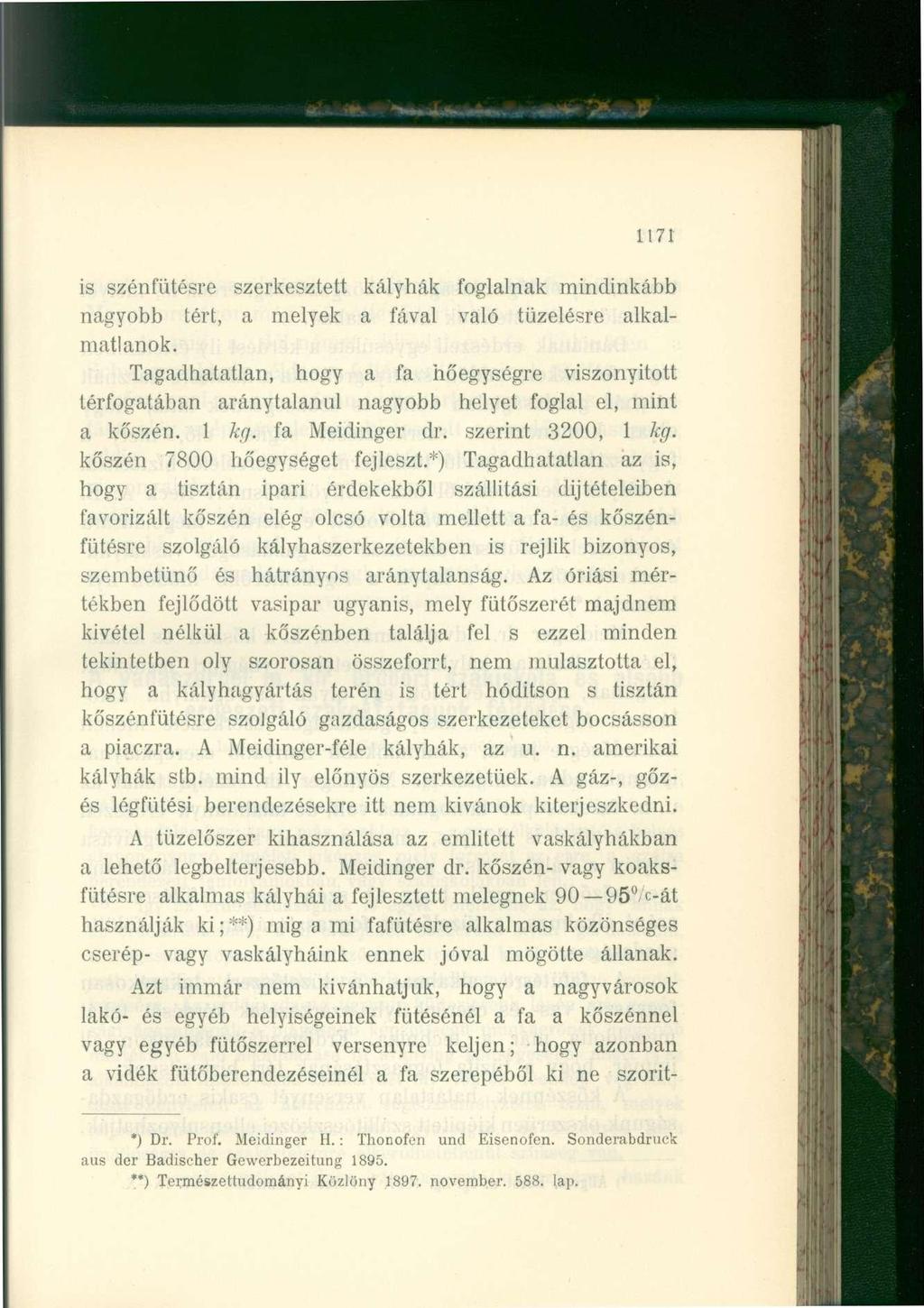 1171 is szénfütésre szerkesztett kályhák foglalnak mindinkább nagyobb tért, a melyek a fával való tüzelésre alkalmatlanok.