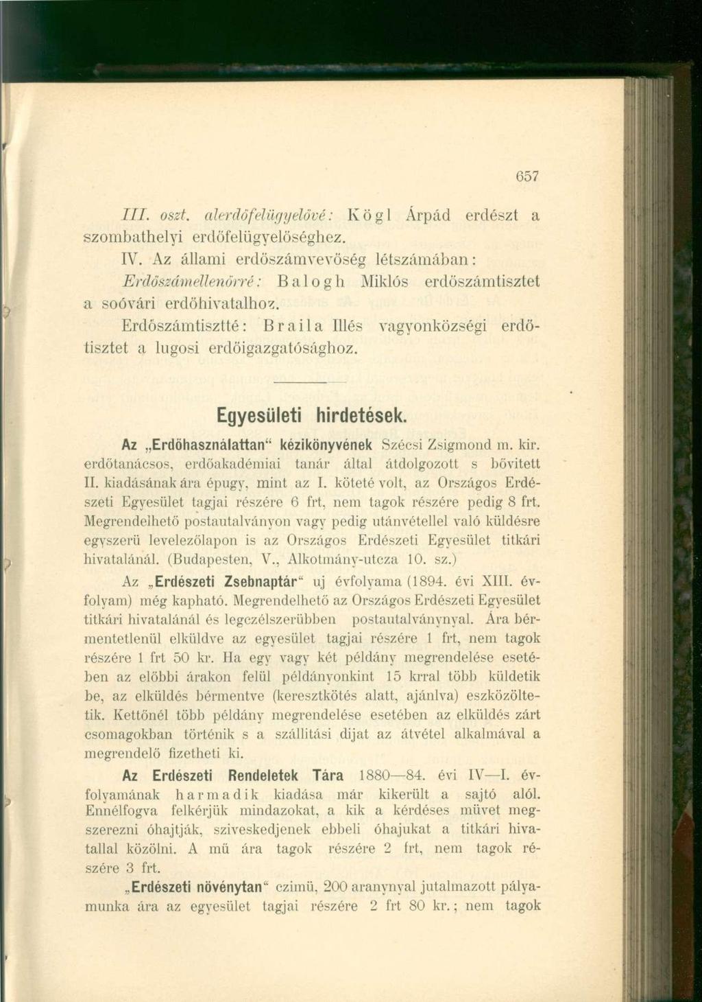 657 III. oszt. alerdőfelügyelővé: Kögl Árpád erdészt a szombathelyi erdöfelügyelöséghez. IV.