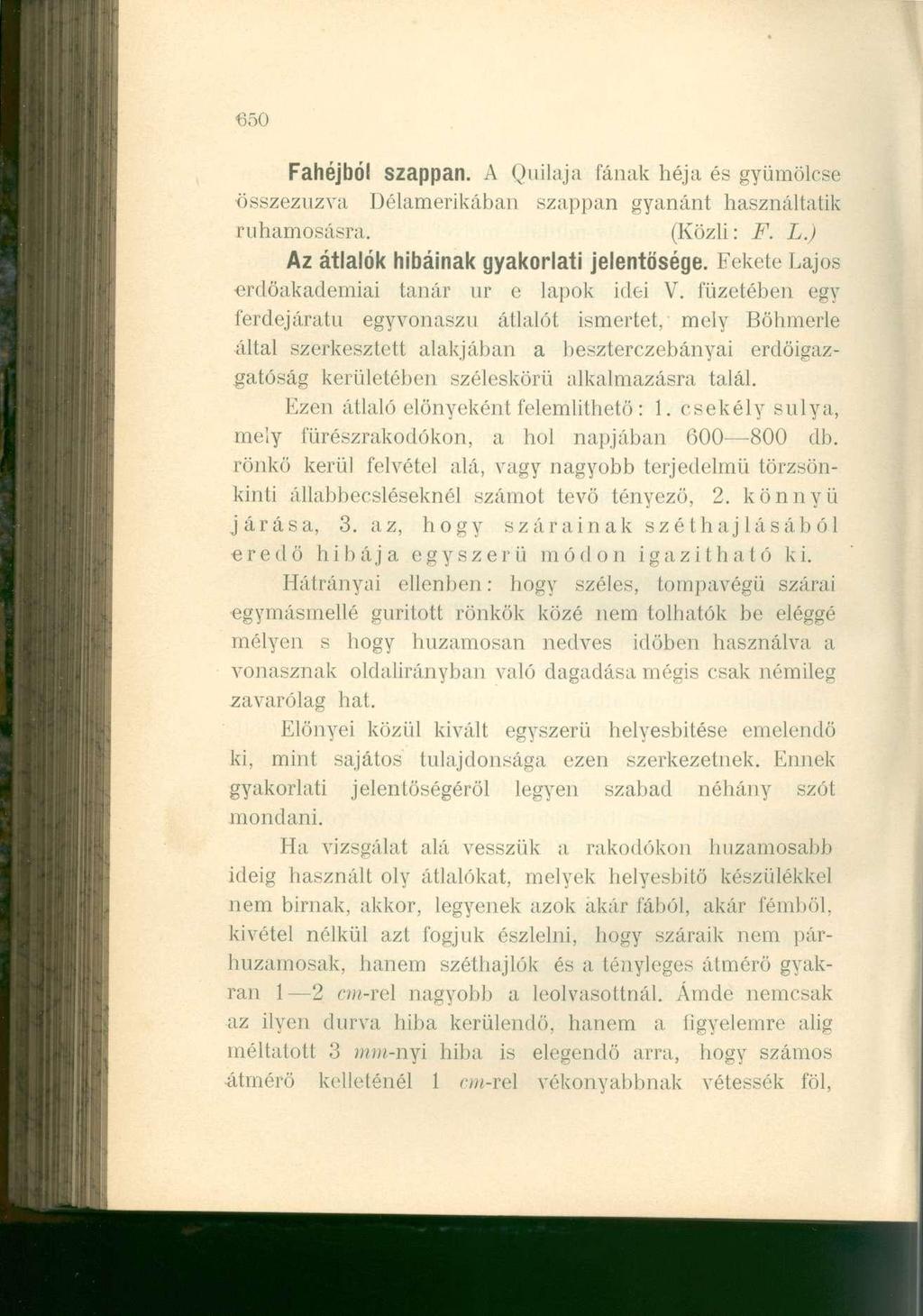 650 Fahéjból szappan. A Quilaja fának héja és gyümölcse összezúzva Délamerikában szappan gyanánt használtatik ruhamosásra. (Közli: F. L.) Az átlalók hibáina k gyakorlati jelentősége.