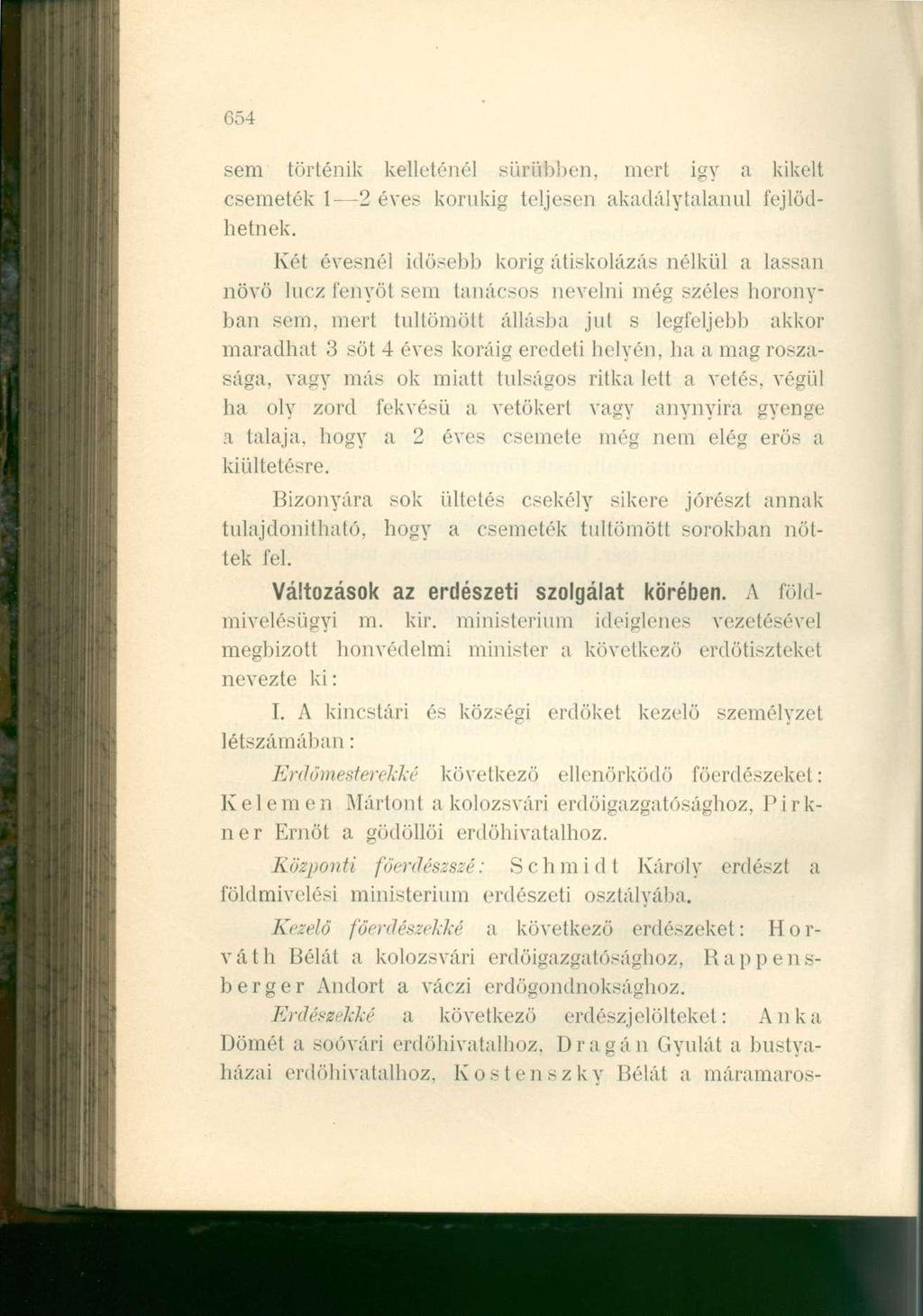 654 sem történik kelleténél sűrűbben, mert igy a kikelt csemeték 1 2 éves korukig teljesen akadálytalanul fejlődhetnek.