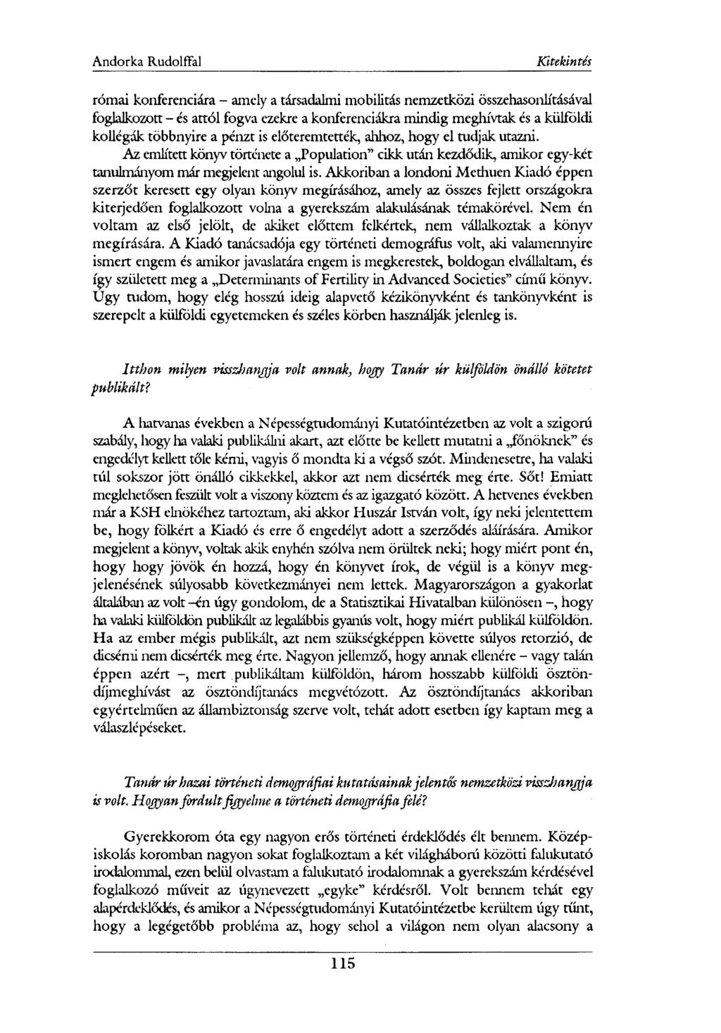 római konferenciára - amely a társadalmi mobilitás nemzetközi összehasonlításával foglalkozott - és attól fogva ezekre a konferenciákra mindig meghívtak és a külföldi kollégák többnyire a pénzt is