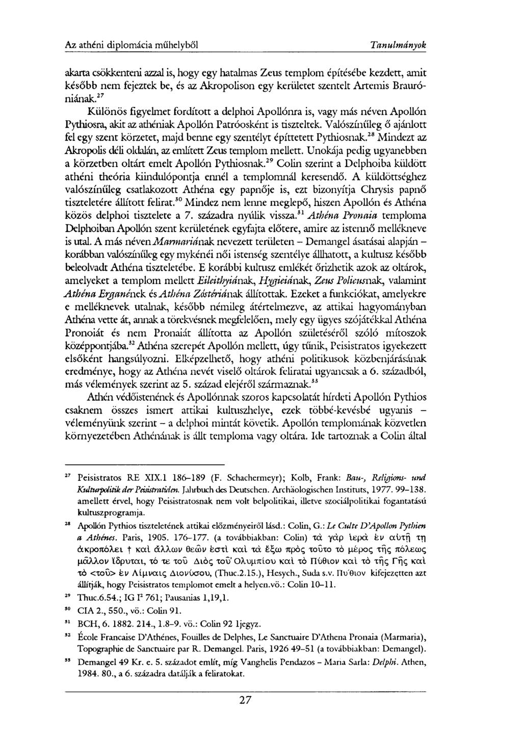 akarta csökkenteni azzal is, hogy egy hatalmas Zeus templom építésébe kezdett, amit később nem fejeztek be, és az Akropolison egy kerületet szentelt Artemis Brauróniának.